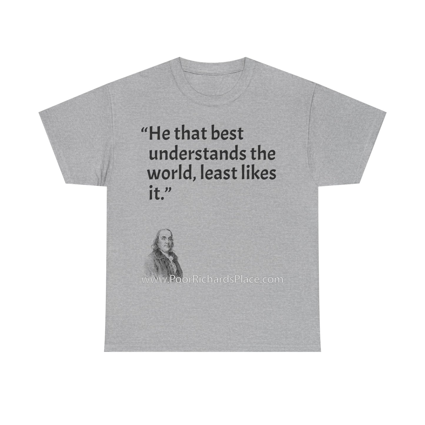 Unisex T-Shirt - Poor Richard Says He that best understands the world, least likes it
