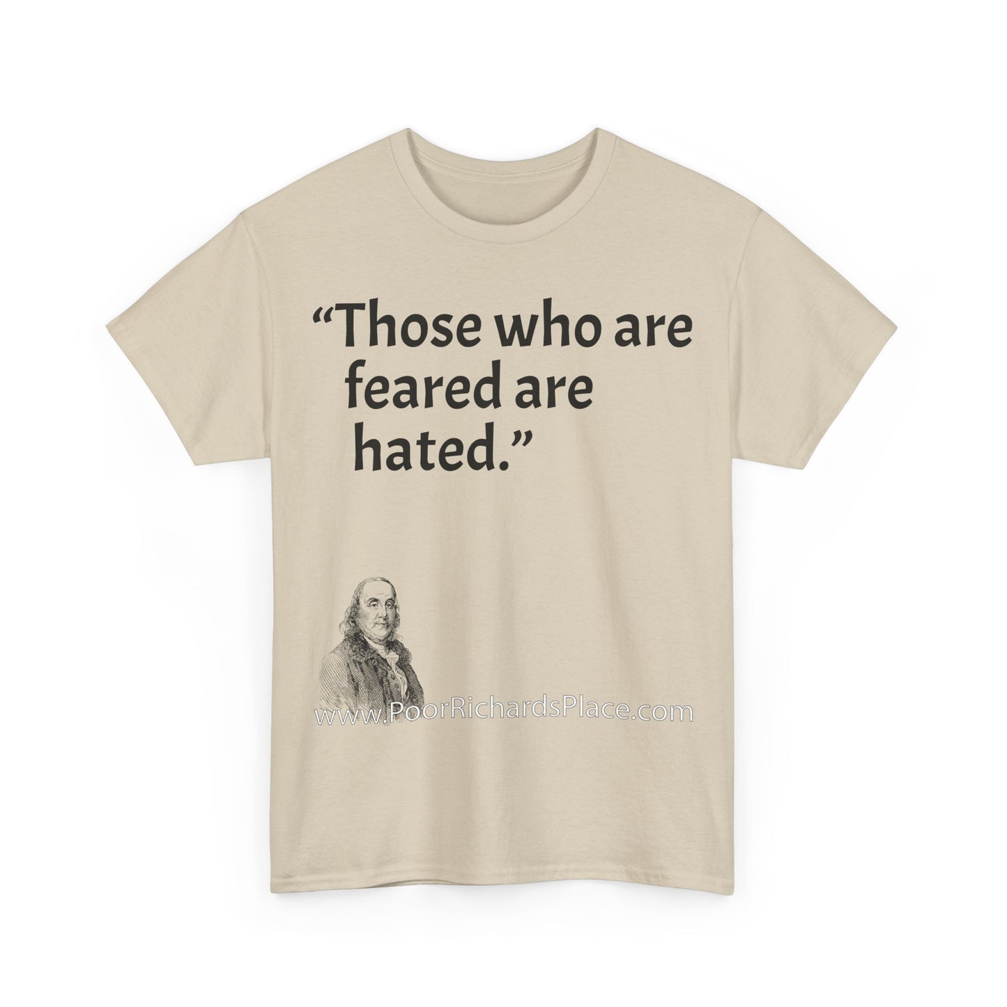 Unisex T-Shirt - Poor Richard Says Those who are feared are hated