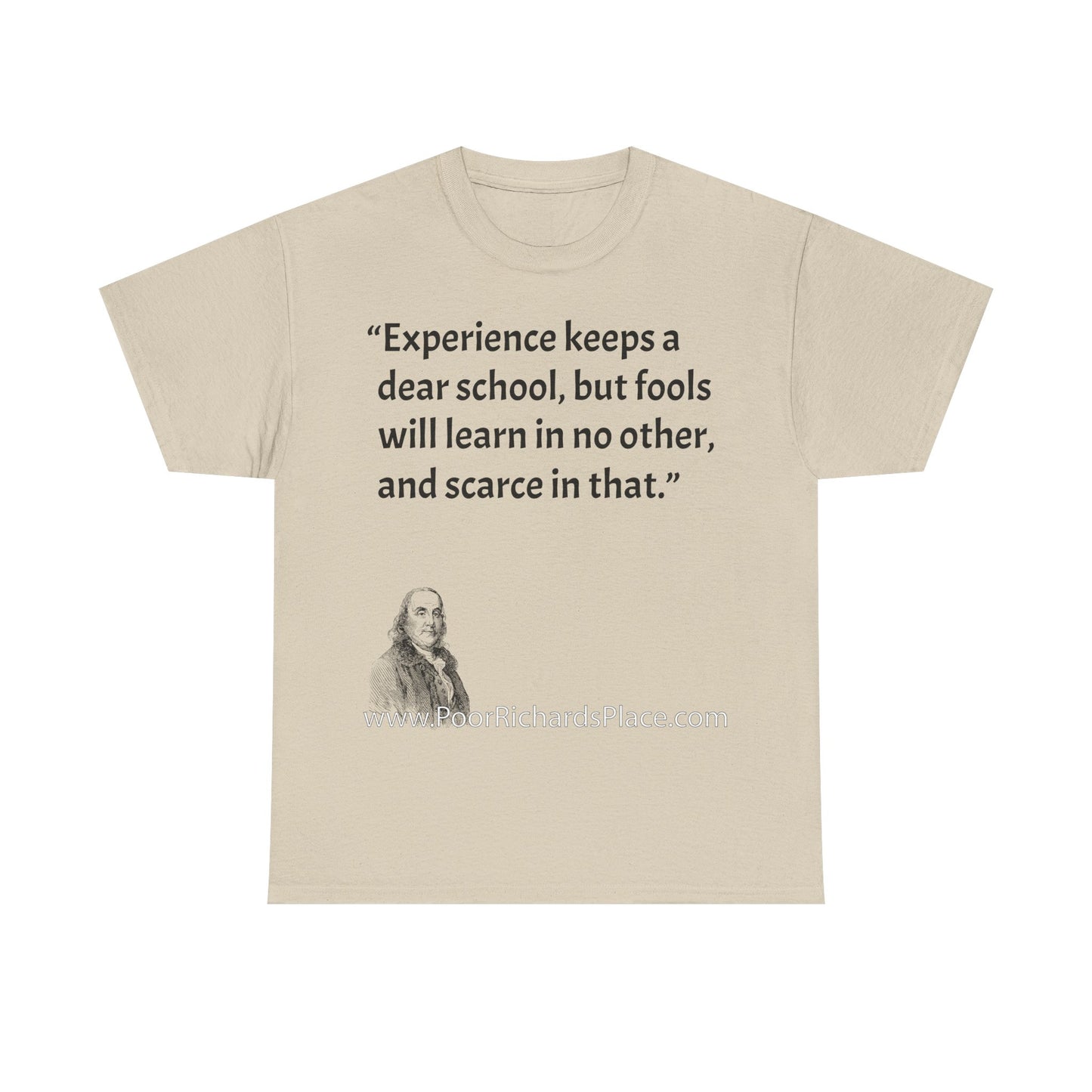 Unisex T-Shirt - Poor Richard Says Experience keeps a dear school, but fools will learn in no other, and scarce in that