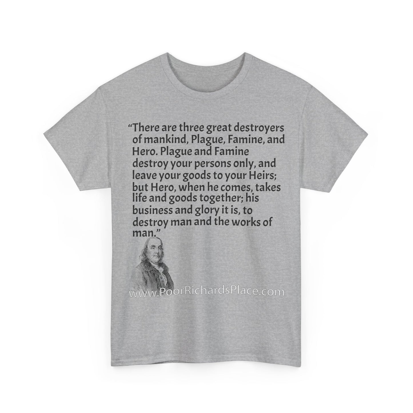 Unisex T-Shirt - Poor Richard Says There are three great destroyers of mankind, Plague, Famine, and Hero