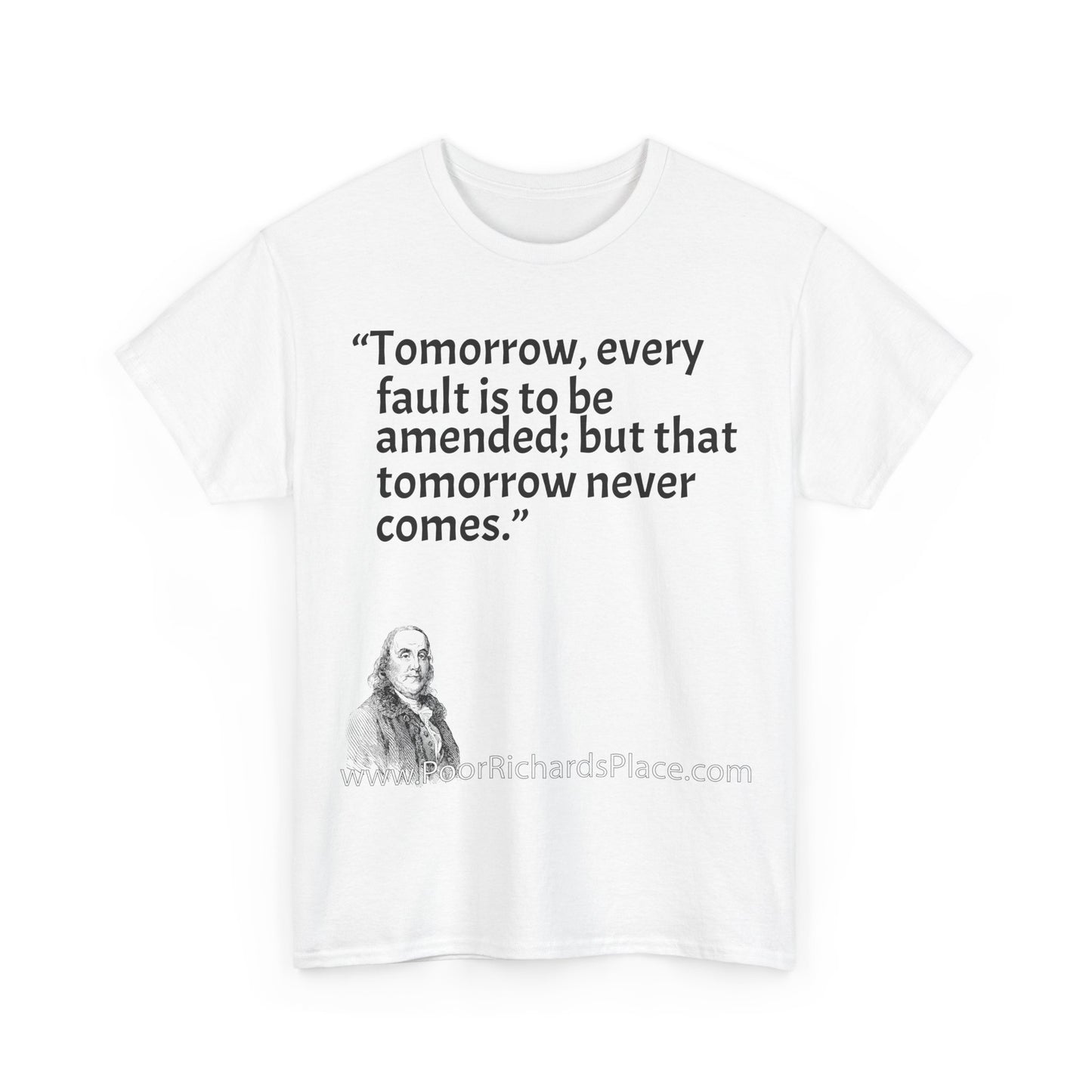 Unisex T-Shirt - Poor Richard Says Tomorrow, every fault is to be amended; but that tomorrow never comes