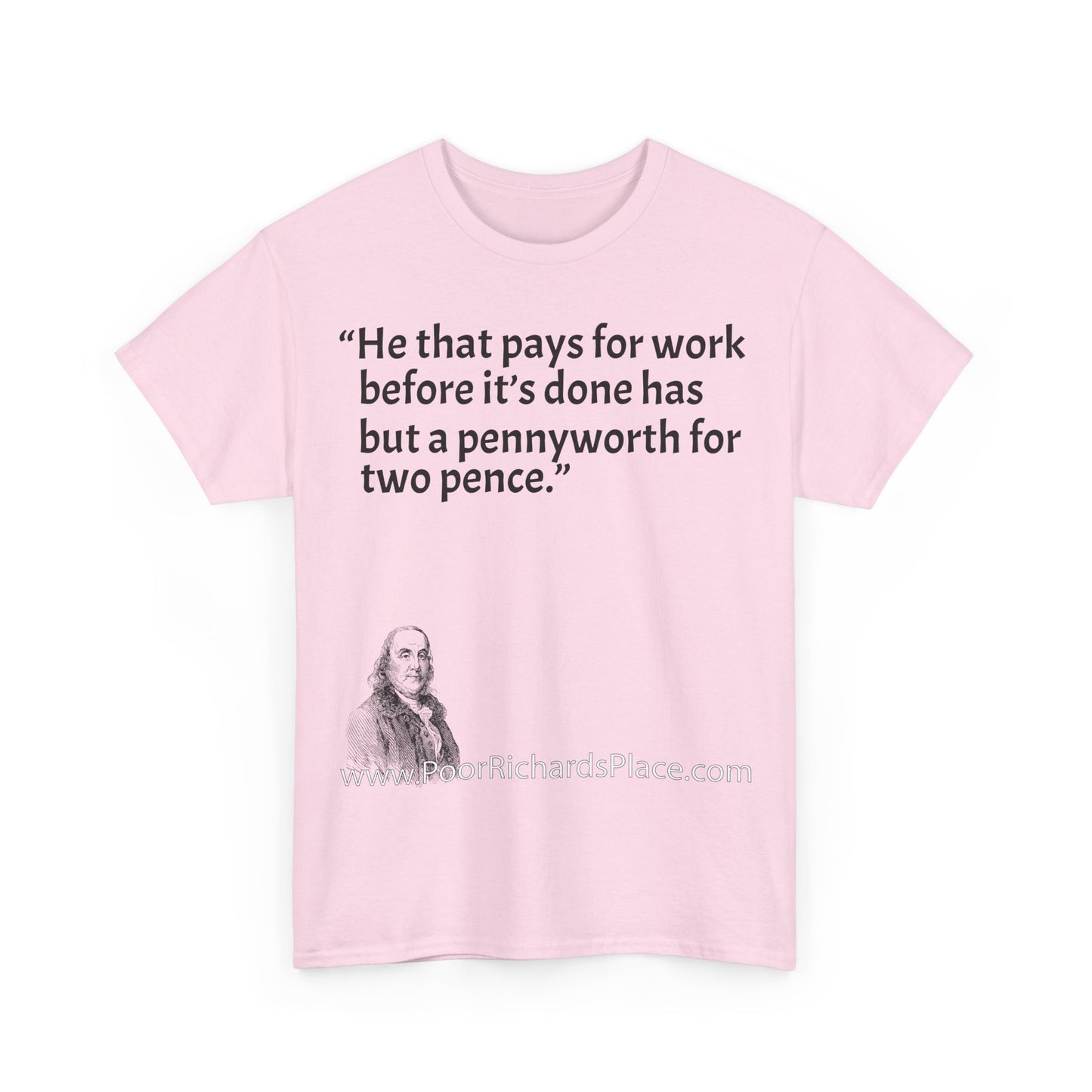 Unisex T-Shirt - Poor Richard Says He that pays for work before it’s done has but a pennyworth for two pence