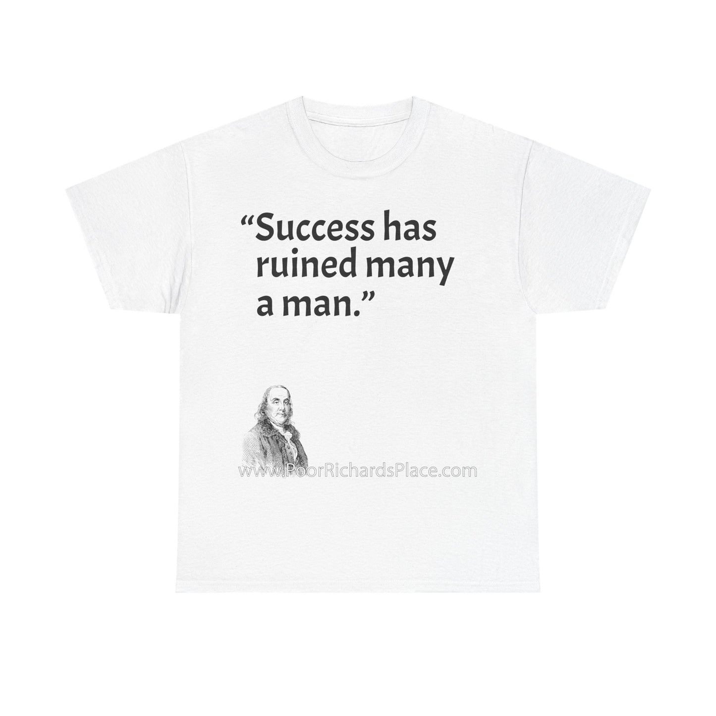 Unisex T-Shirt - Poor Richard Says Success has ruined many a man