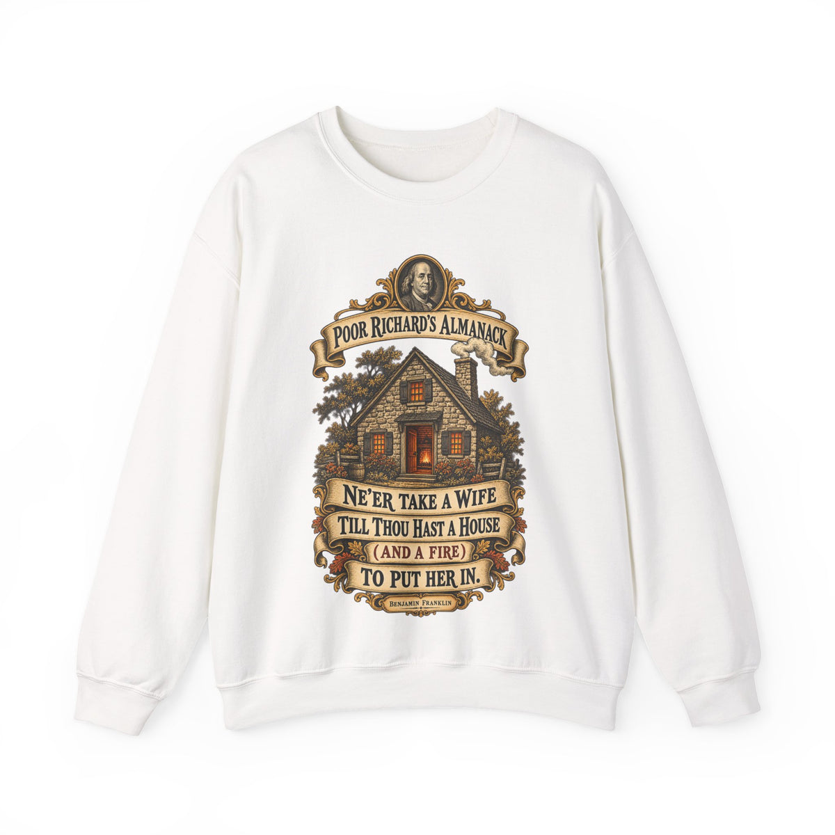 Crewneck Sweatshirt - Poor Richards Almanac - Never take a wife till thou hast a house