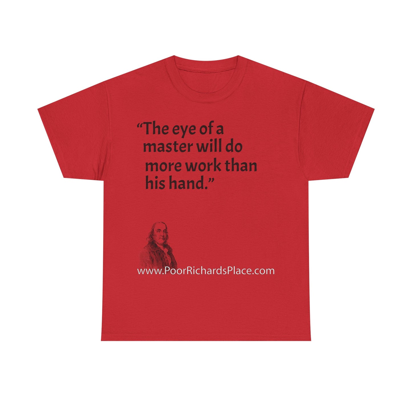 Unisex T-Shirt - Poor Richard Says The eye of a master will do more work than his hand