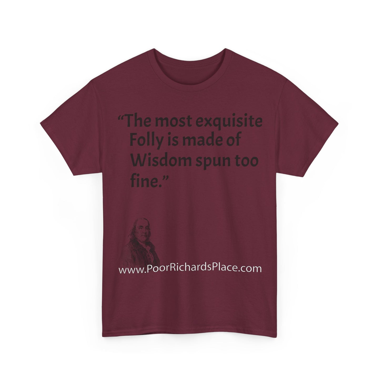 Unisex T-Shirt - Poor Richard Says The most exquisite Folly is made of Wisdom spun too fine
