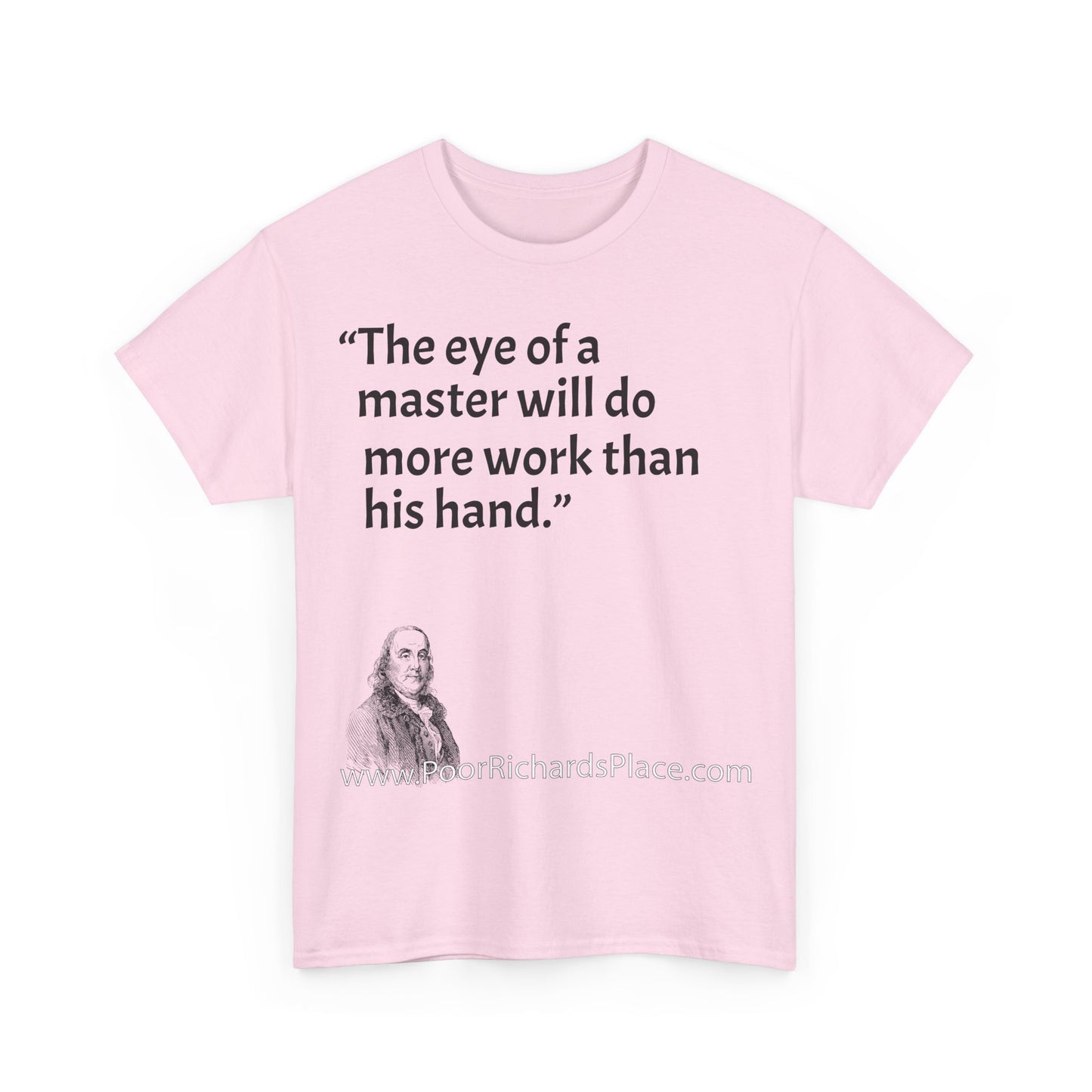 Unisex T-Shirt - Poor Richard Says The eye of a master will do more work than his hand