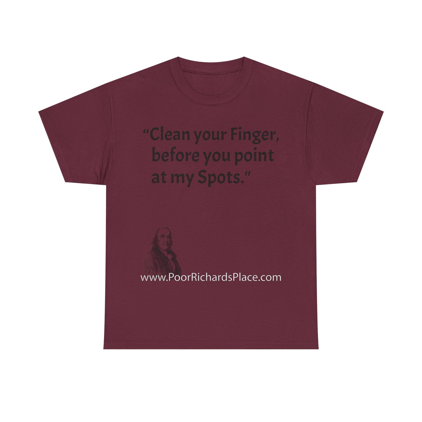 Unisex T-Shirt - Poor Richard Says Clean your Finger, before you point at my Spots