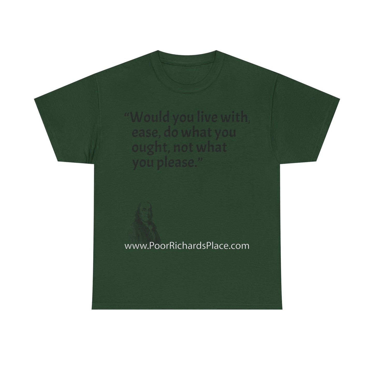 Unisex T-Shirt - Poor Richard Says Would you live with ease, do what you ought, not what you please
