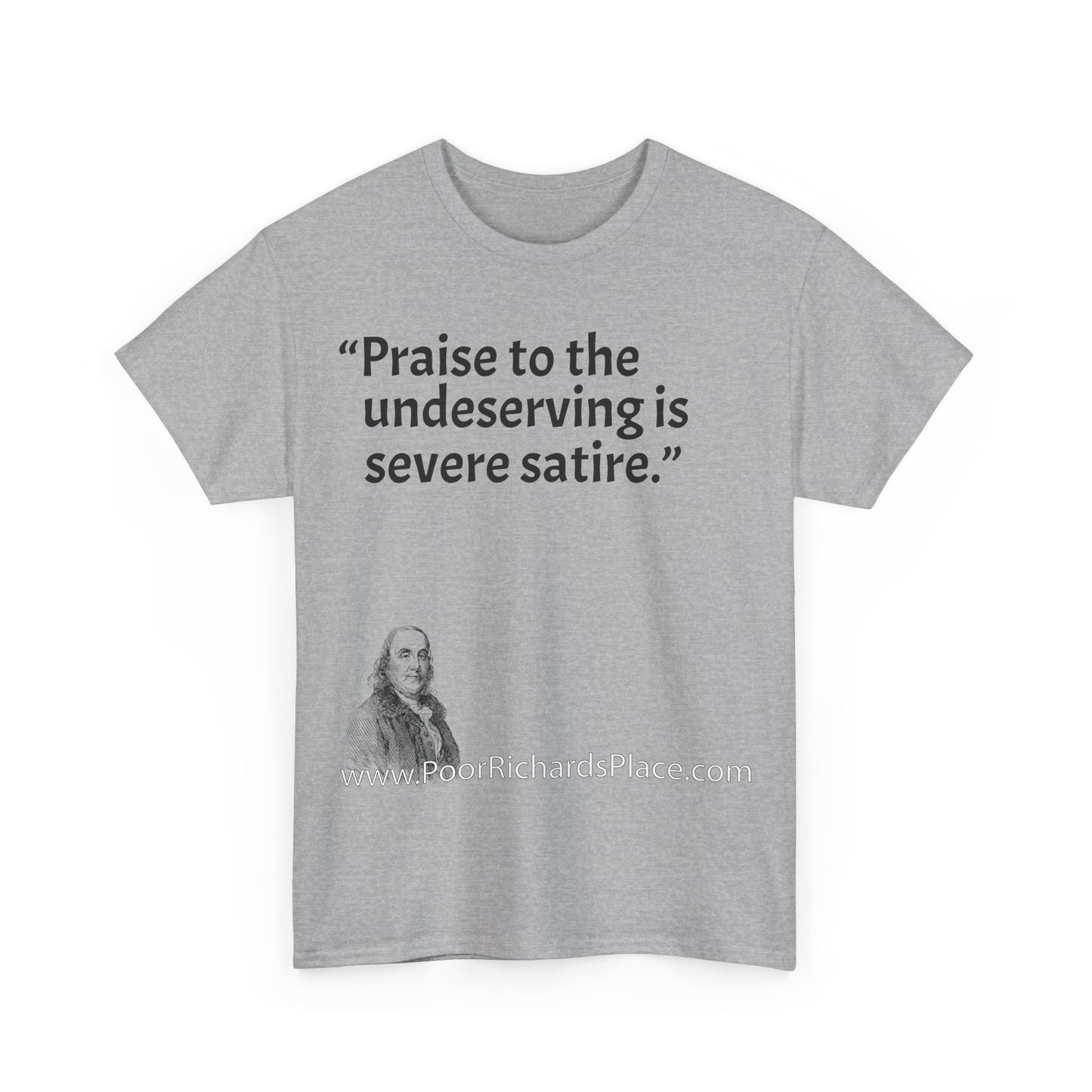 Unisex T-Shirt - Poor Richard Says Praise to the undeserving is severe satire