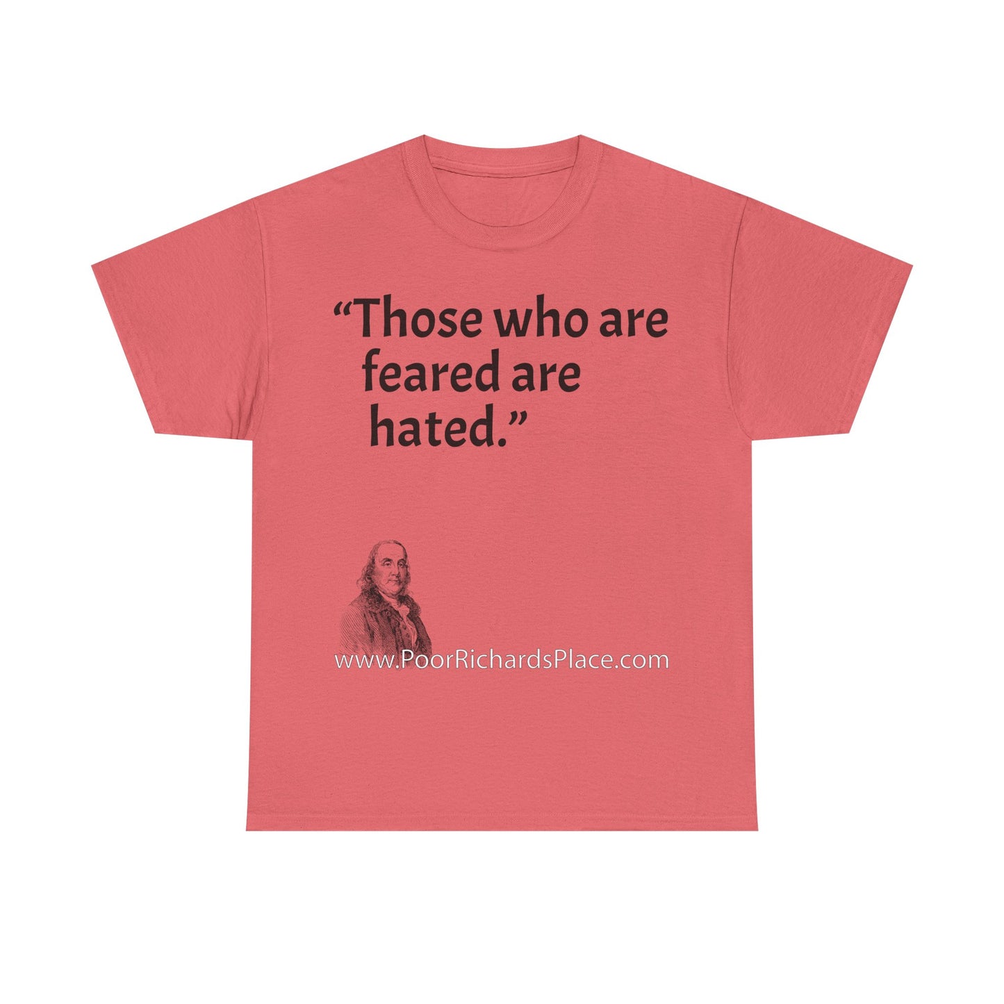 Unisex T-Shirt - Poor Richard Says Those who are feared are hated