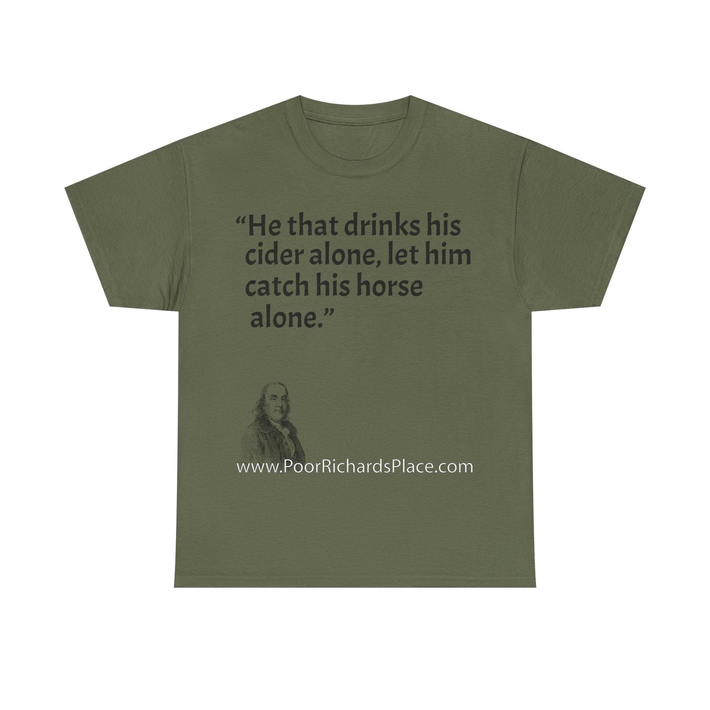 Unisex T-Shirt - Poor Richard Says He that drinks his cider alone, let him catch his horse alone