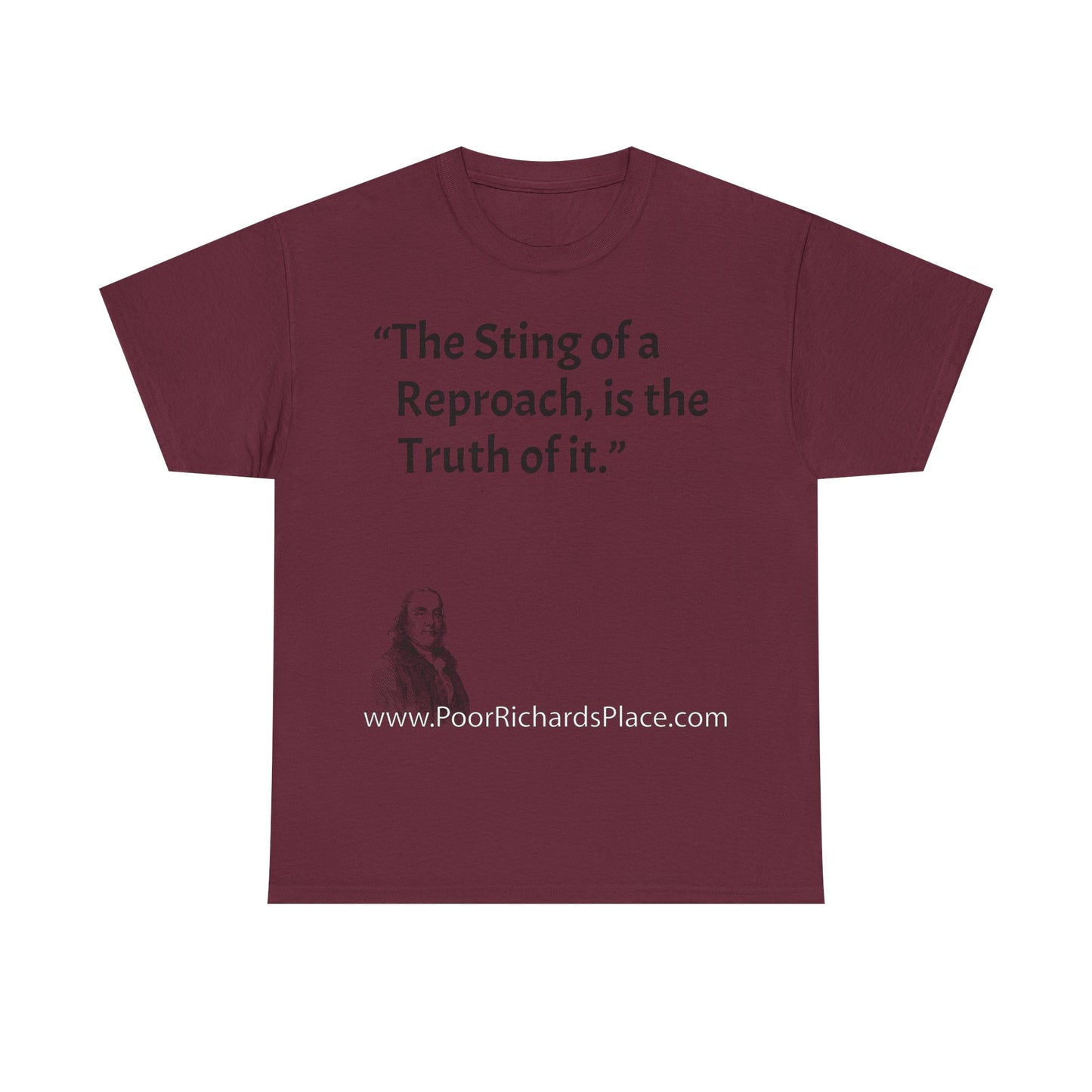 Unisex T-Shirt - Poor Richard Says The Sting of a Reproach, is the Truth of it