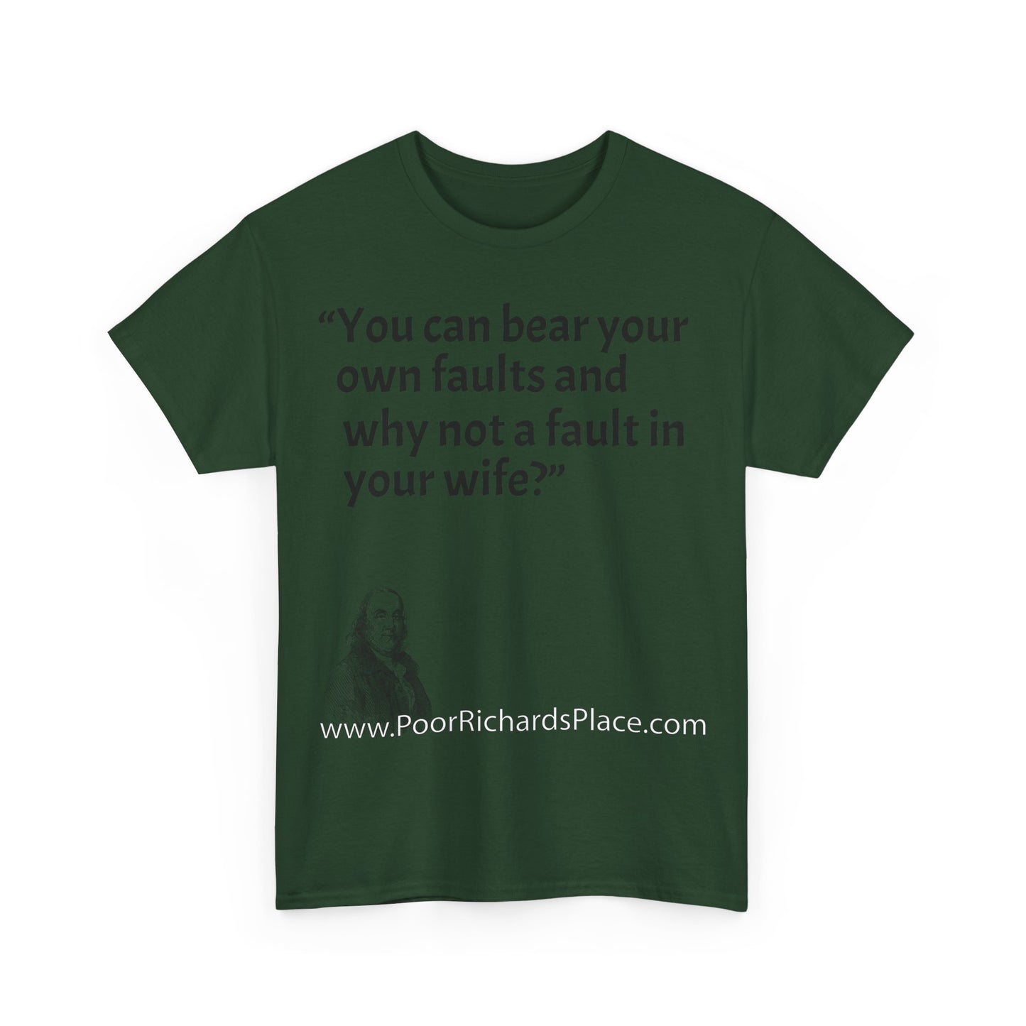 Unisex T-Shirt - Poor Richard Says You can bear your own faults and why not a fault in your wife