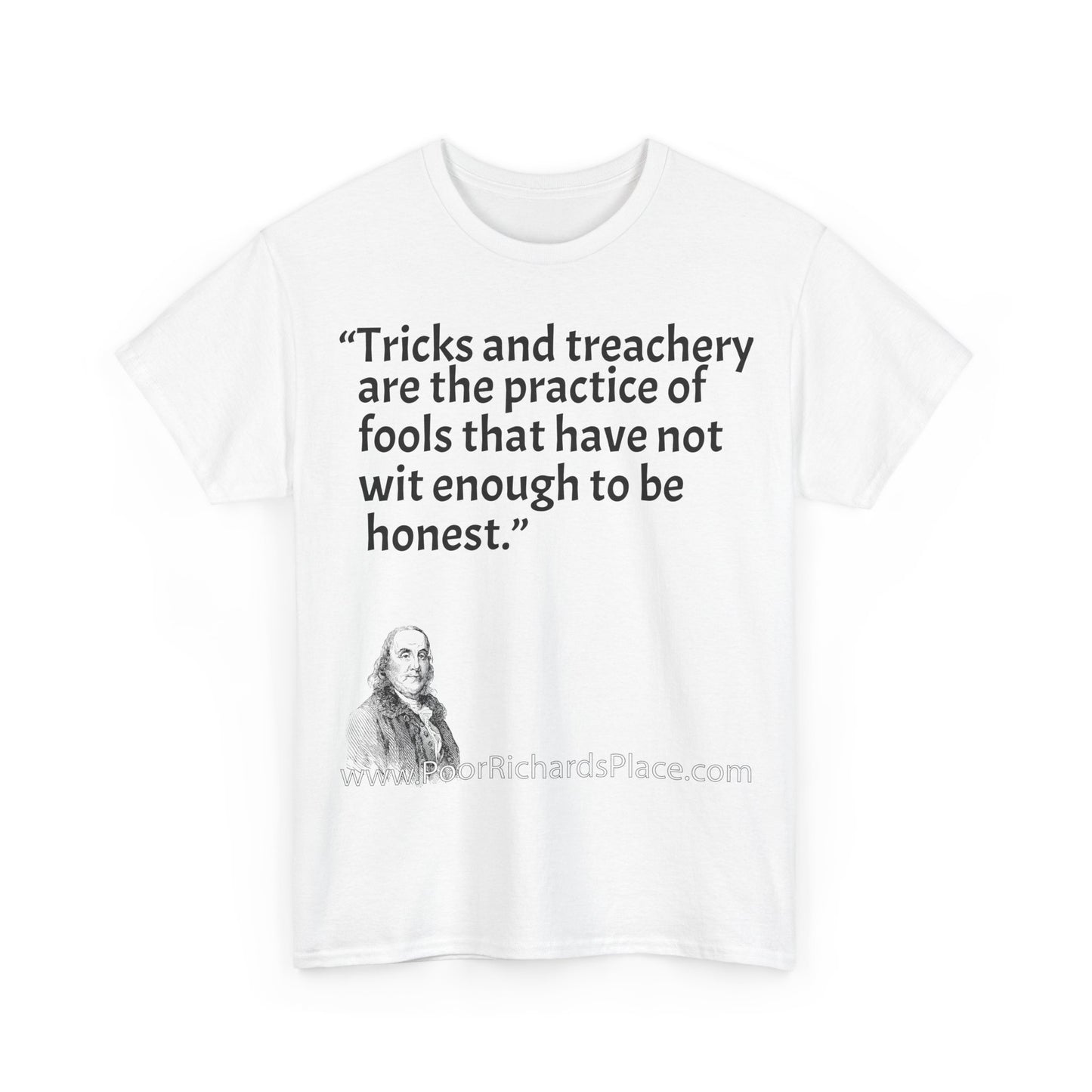 Unisex T-Shirt - Poor Richard Says Tricks and treachery are the practice of fools that have not wit enough to be honest