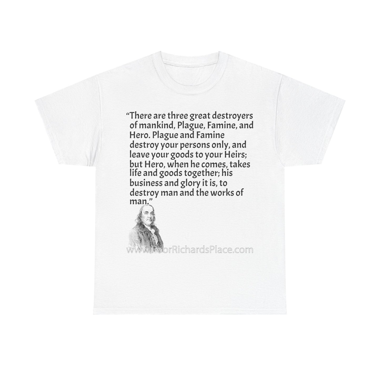 Unisex T-Shirt - Poor Richard Says There are three great destroyers of mankind, Plague, Famine, and Hero