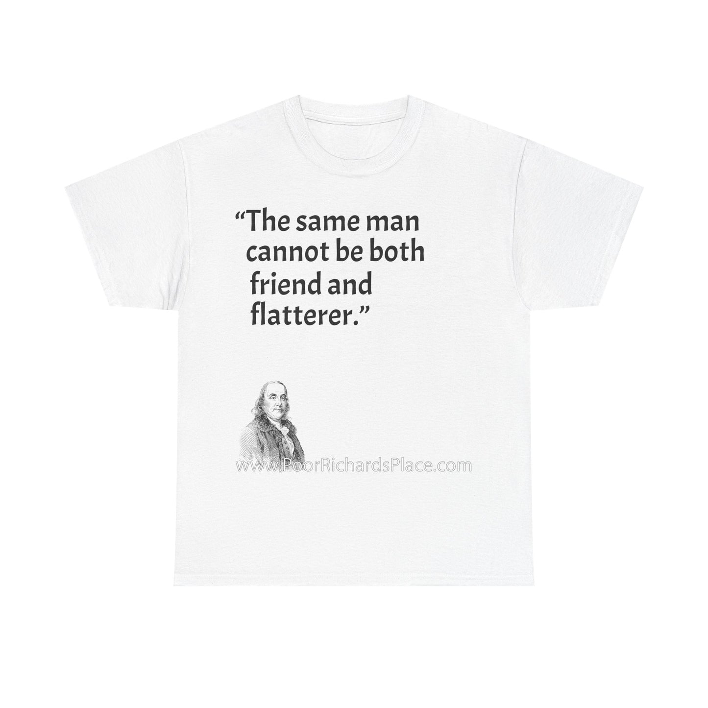 Unisex T-Shirt - Poor Richard Says The same man cannot be both friend and flatterer