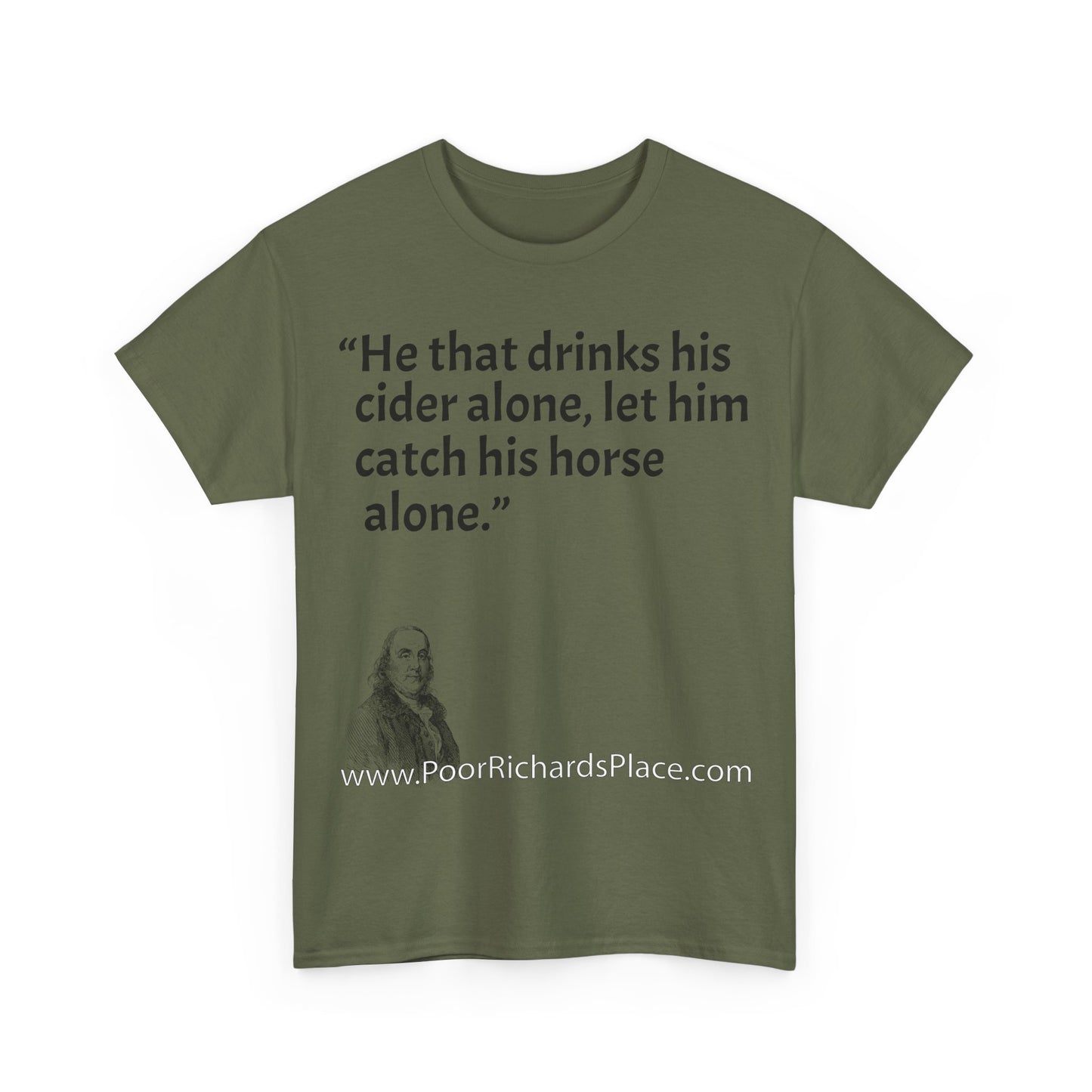 Unisex T-Shirt - Poor Richard Says He that drinks his cider alone, let him catch his horse alone