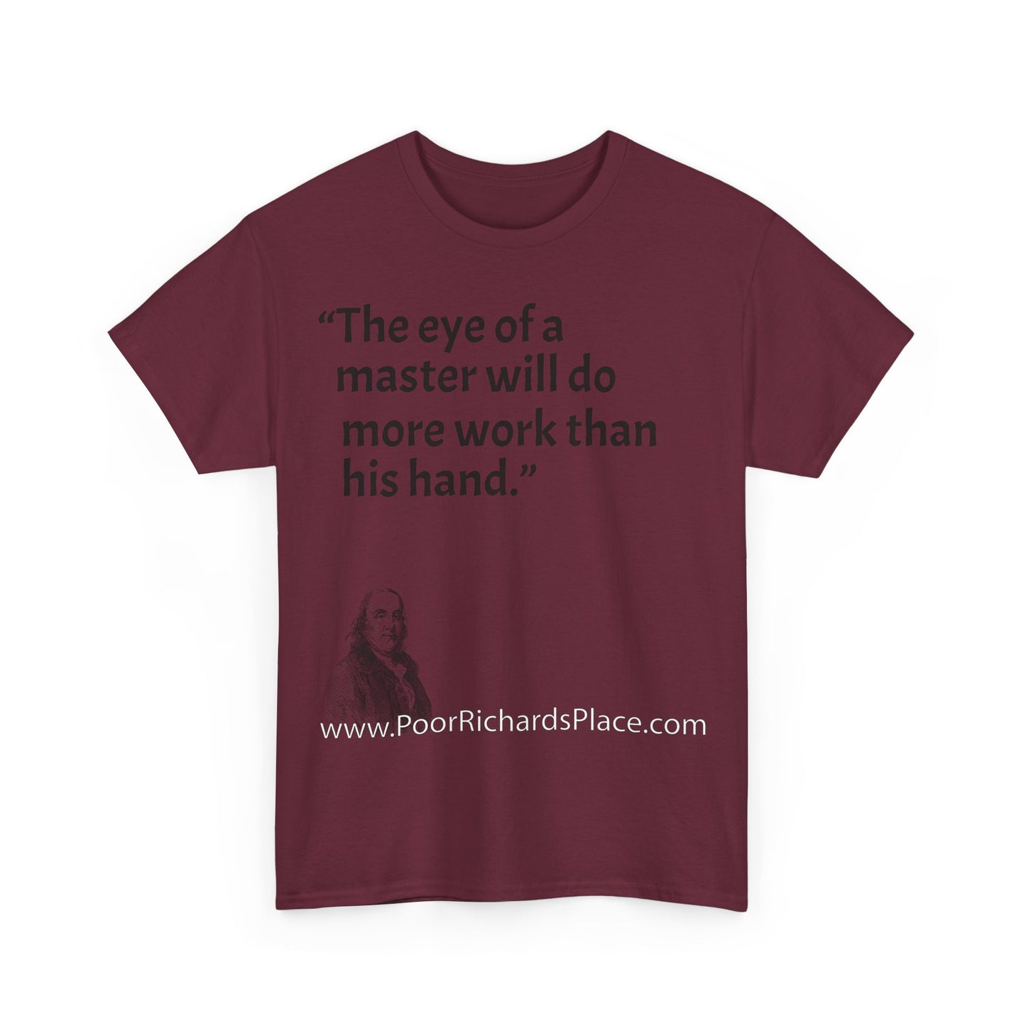 Unisex T-Shirt - Poor Richard Says The eye of a master will do more work than his hand