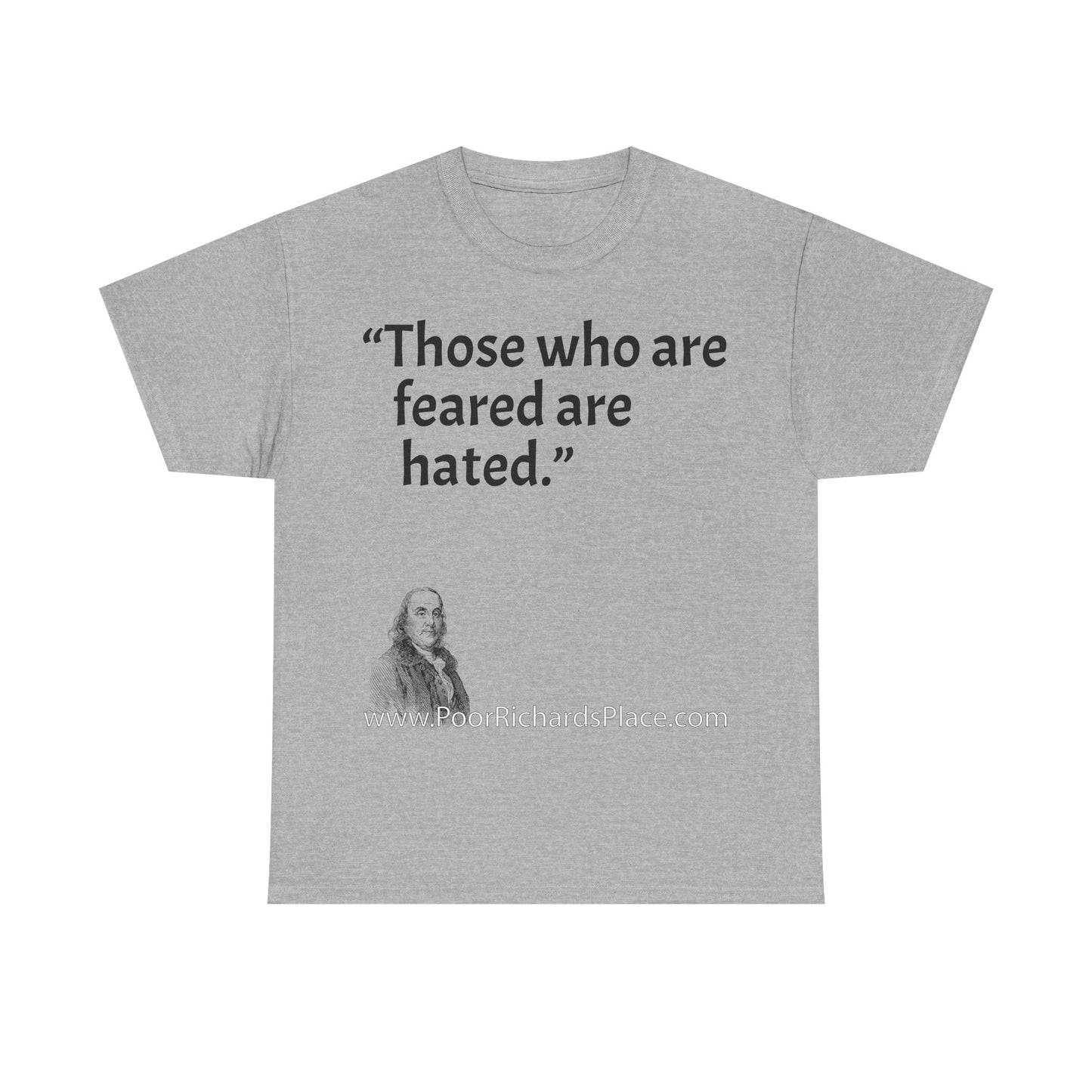 Unisex T-Shirt - Poor Richard Says Those who are feared are hated