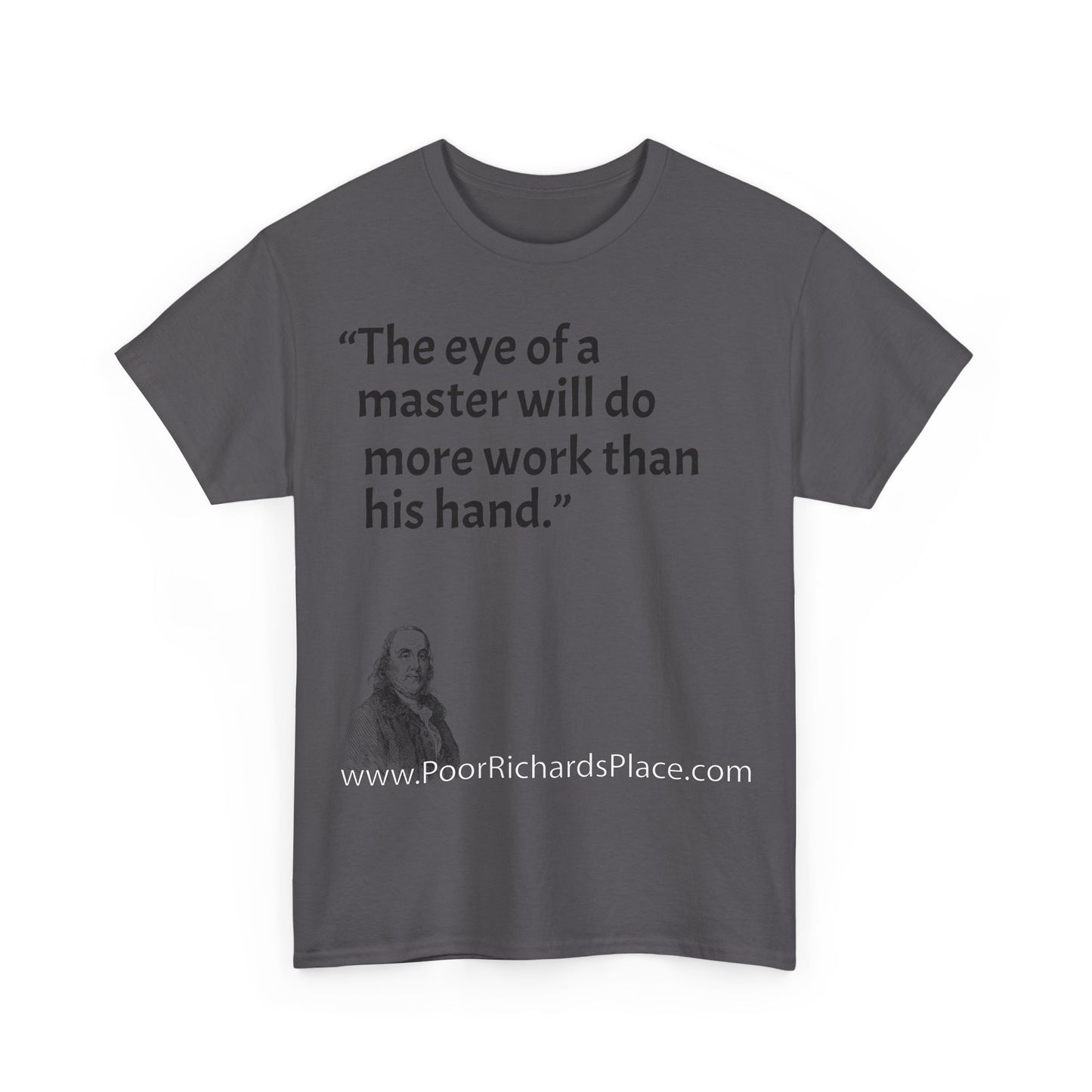 Unisex T-Shirt - Poor Richard Says The eye of a master will do more work than his hand