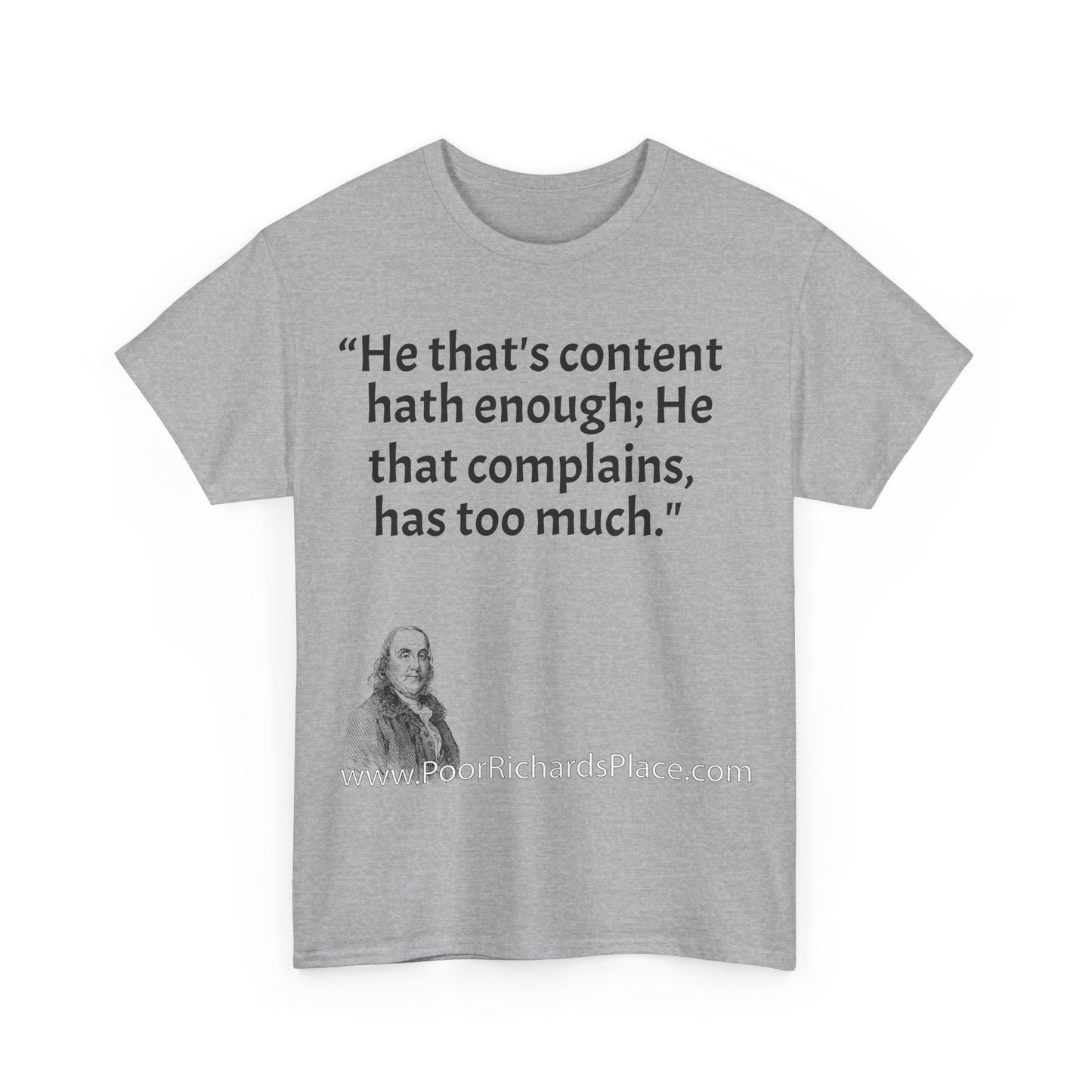 Unisex T-Shirt - Poor Richard Says He that's content, hath enough; He that complains, has too much