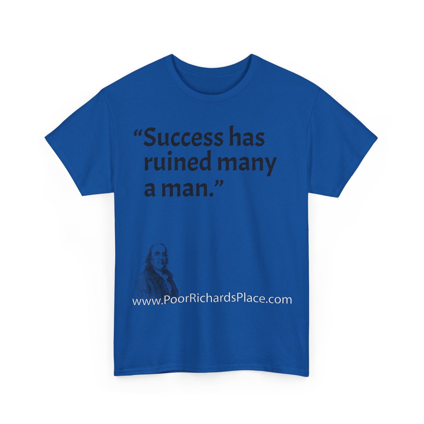 Unisex T-Shirt - Poor Richard Says Success has ruined many a man