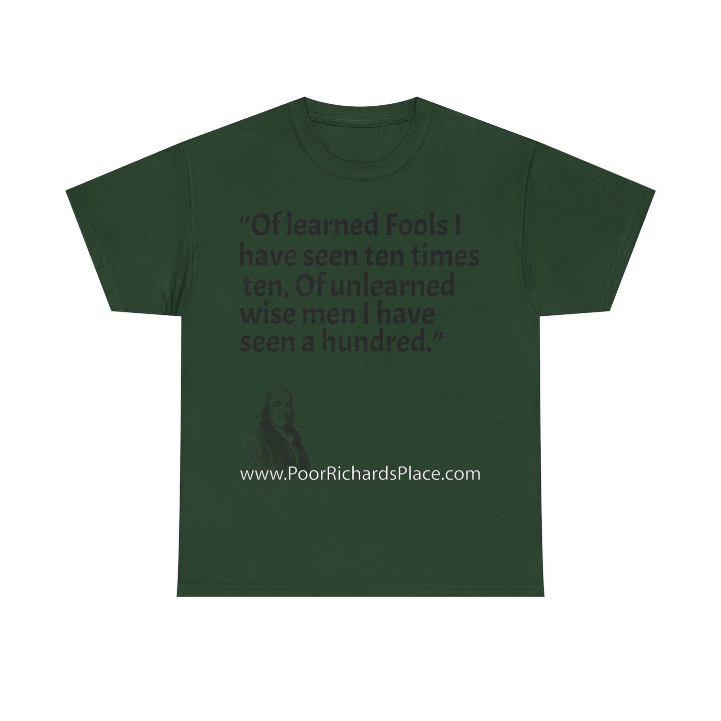Unisex T-Shirt - Poor Richard Says Of learned Fools I have seen ten times ten, Of unlearned wise men I have seen a hundred