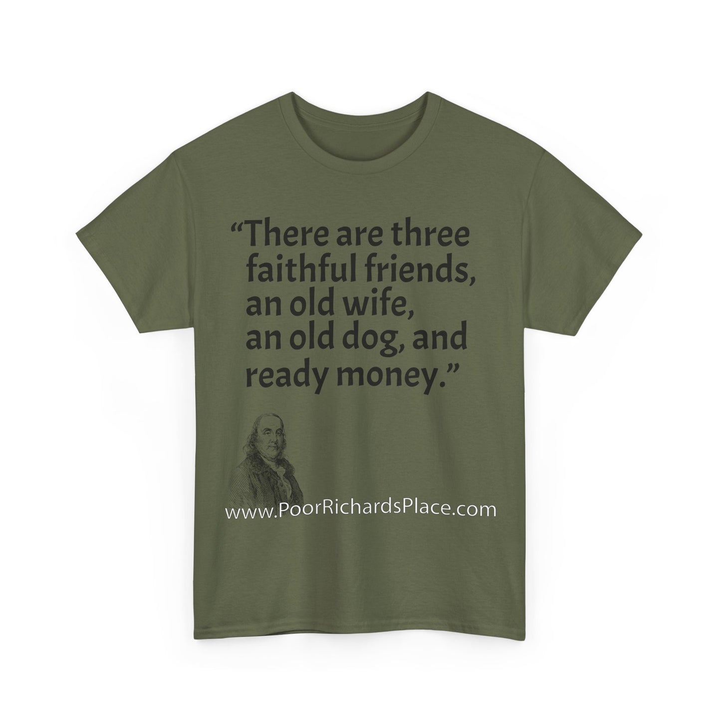 Unisex T-Shirt - Poor Richard Says There are three faithful friends, an old wife, an old dog, and ready money