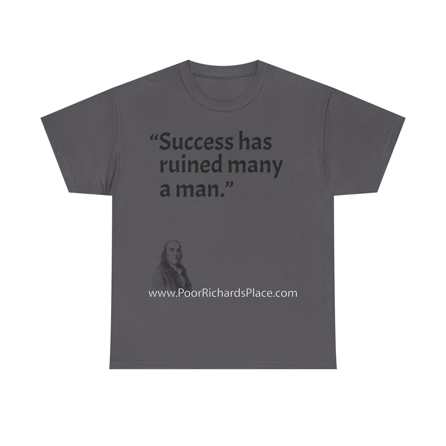 Unisex T-Shirt - Poor Richard Says Success has ruined many a man