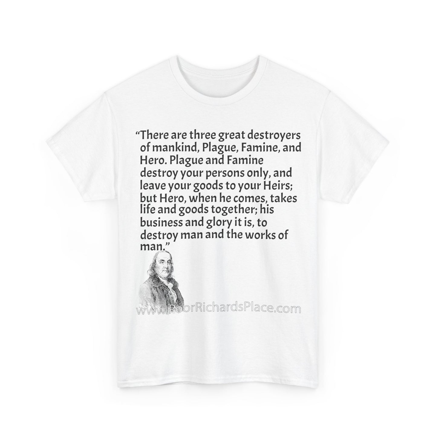 Unisex T-Shirt - Poor Richard Says There are three great destroyers of mankind, Plague, Famine, and Hero