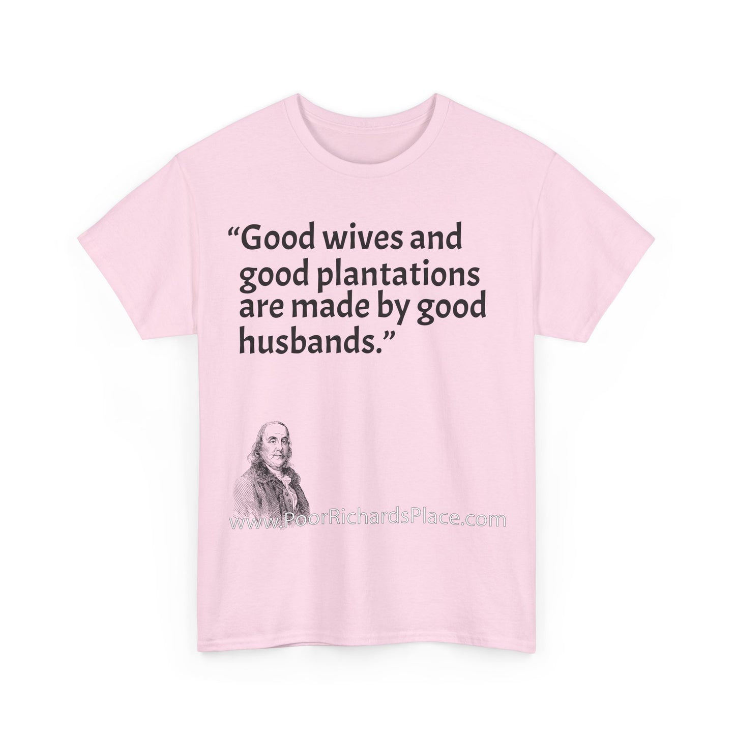 Unisex T-Shirt - Poor Richard Says Good wives and good plantations are made by good husbands