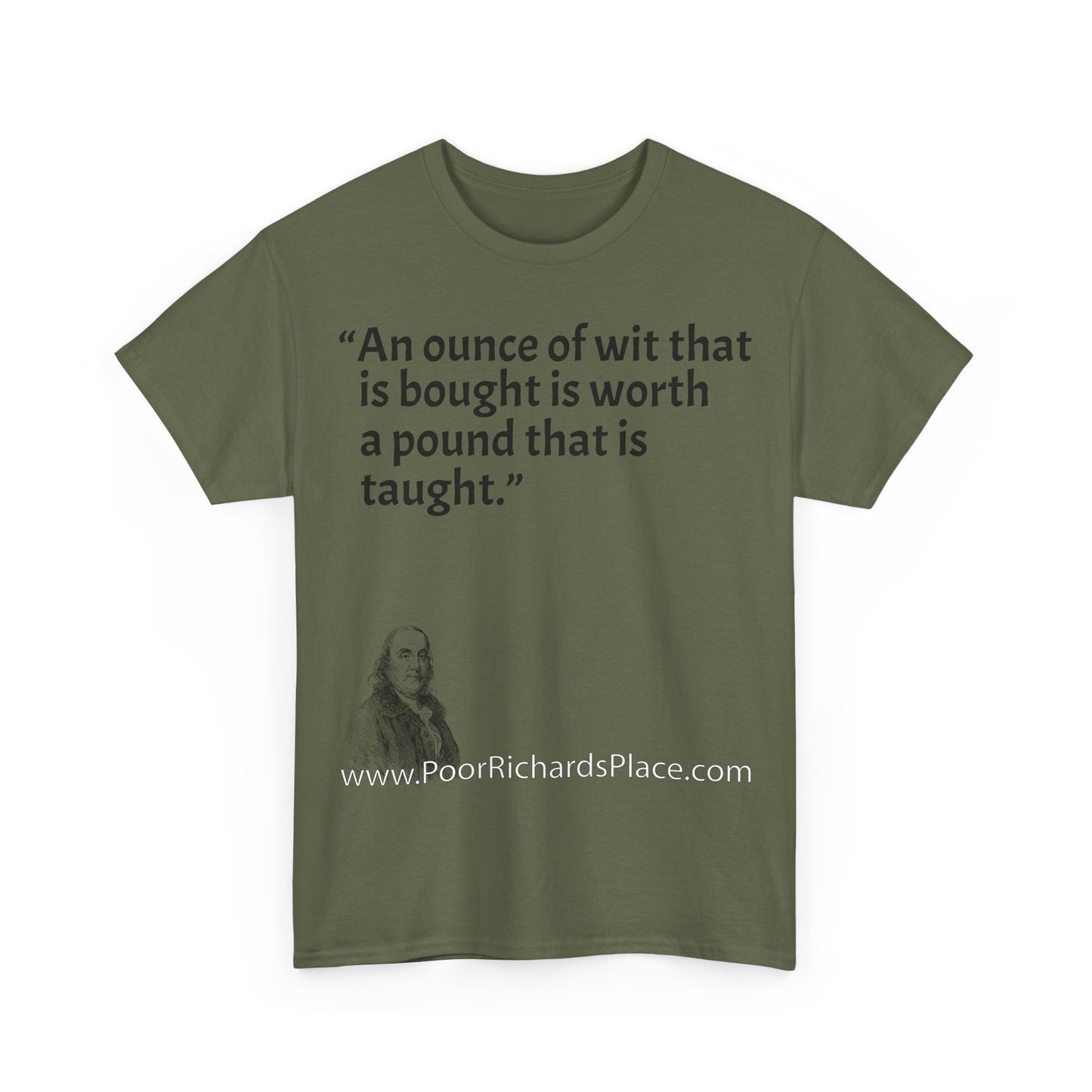Unisex T-Shirt - Poor Richard Says An ounce of wit that is bought is worth a pound that is taught