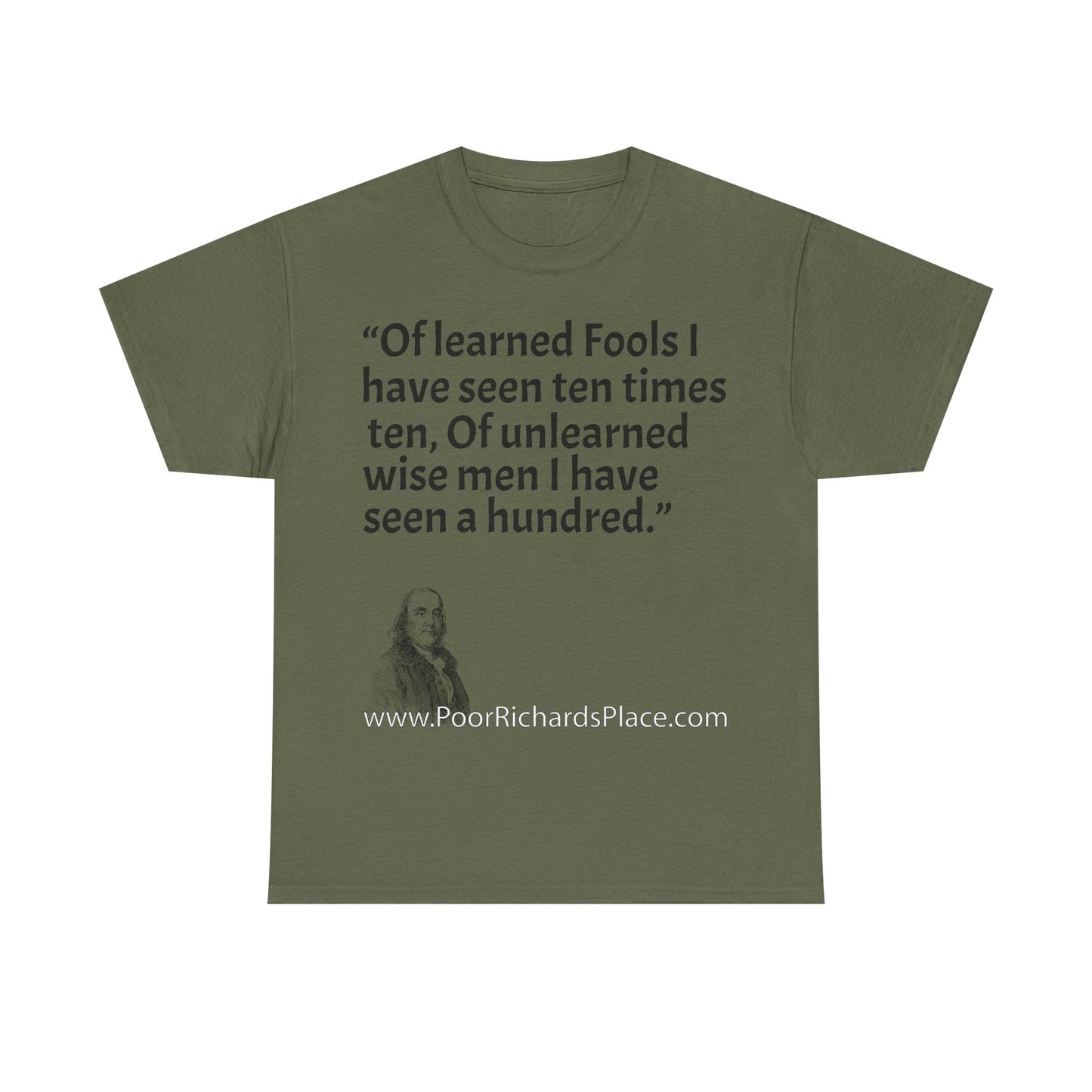 Unisex T-Shirt - Poor Richard Says Of learned Fools I have seen ten times ten, Of unlearned wise men I have seen a hundred