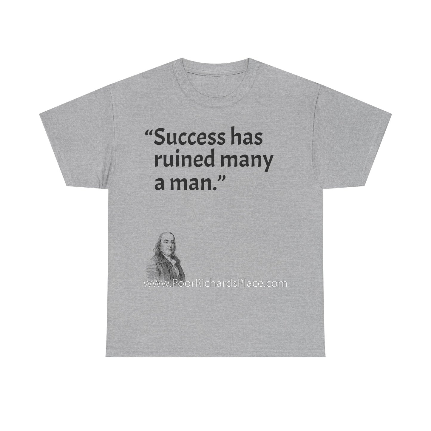 Unisex T-Shirt - Poor Richard Says Success has ruined many a man