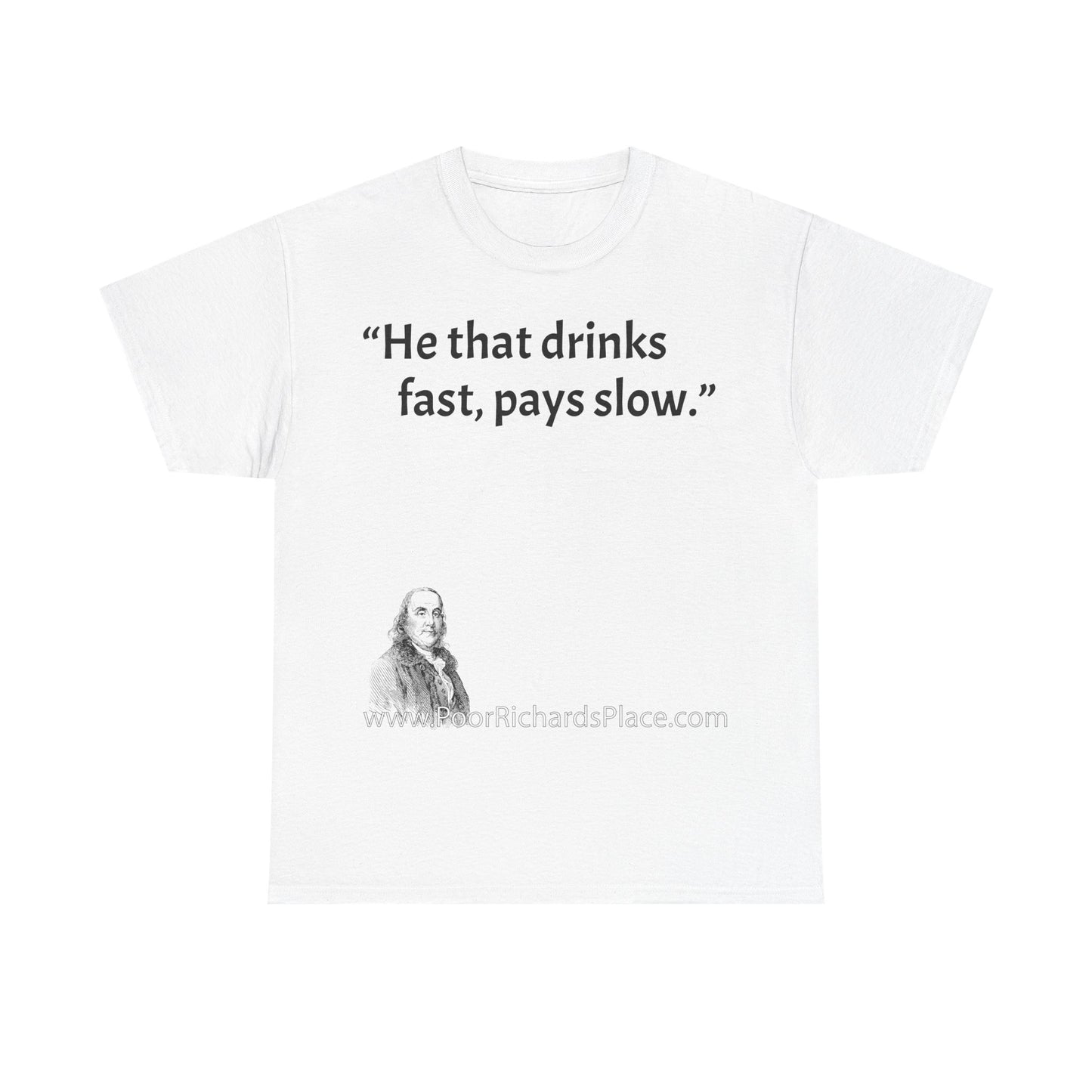 Unisex T-Shirt - Poor Richard Says He that drinks fast, pays slow
