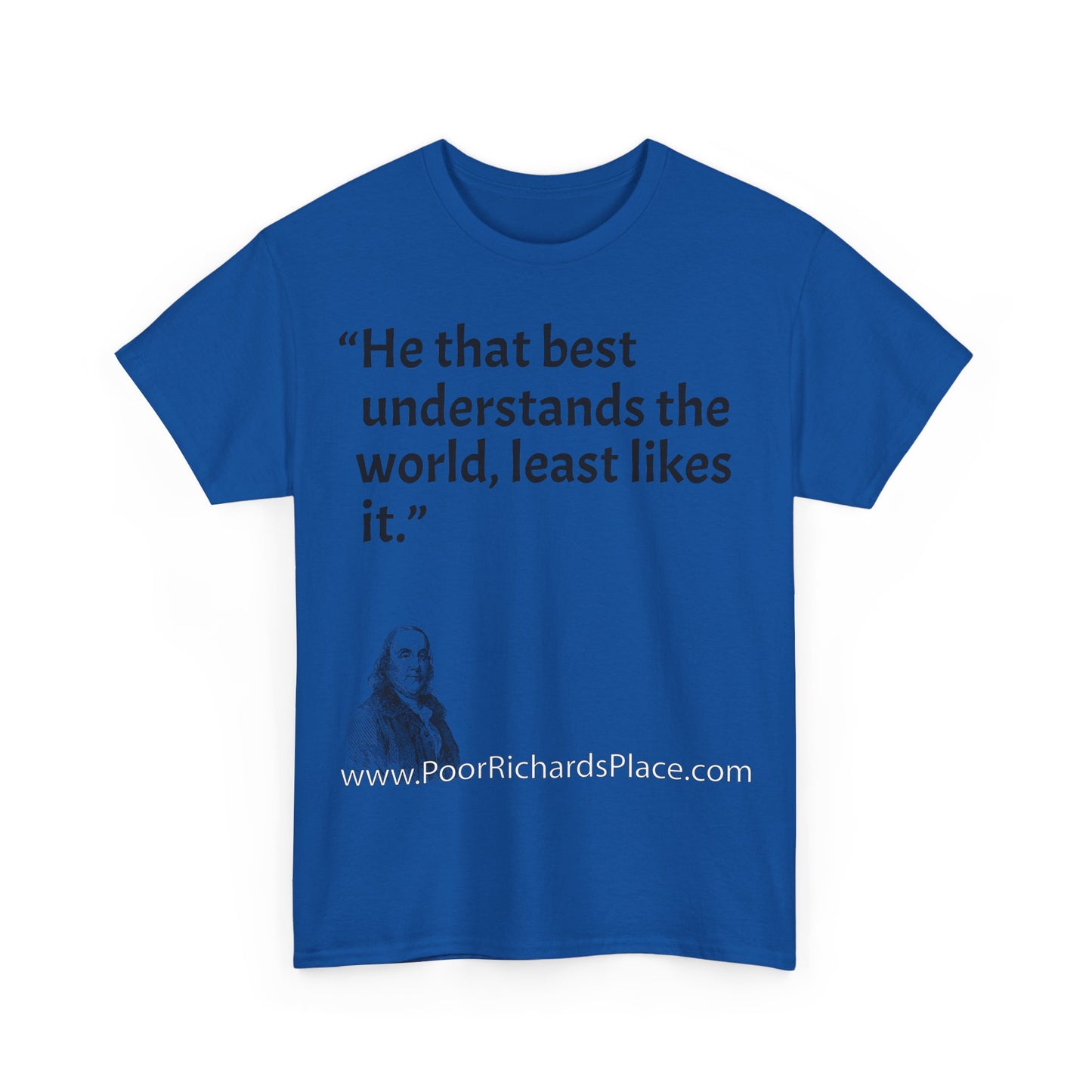 Unisex T-Shirt - Poor Richard Says He that best understands the world, least likes it