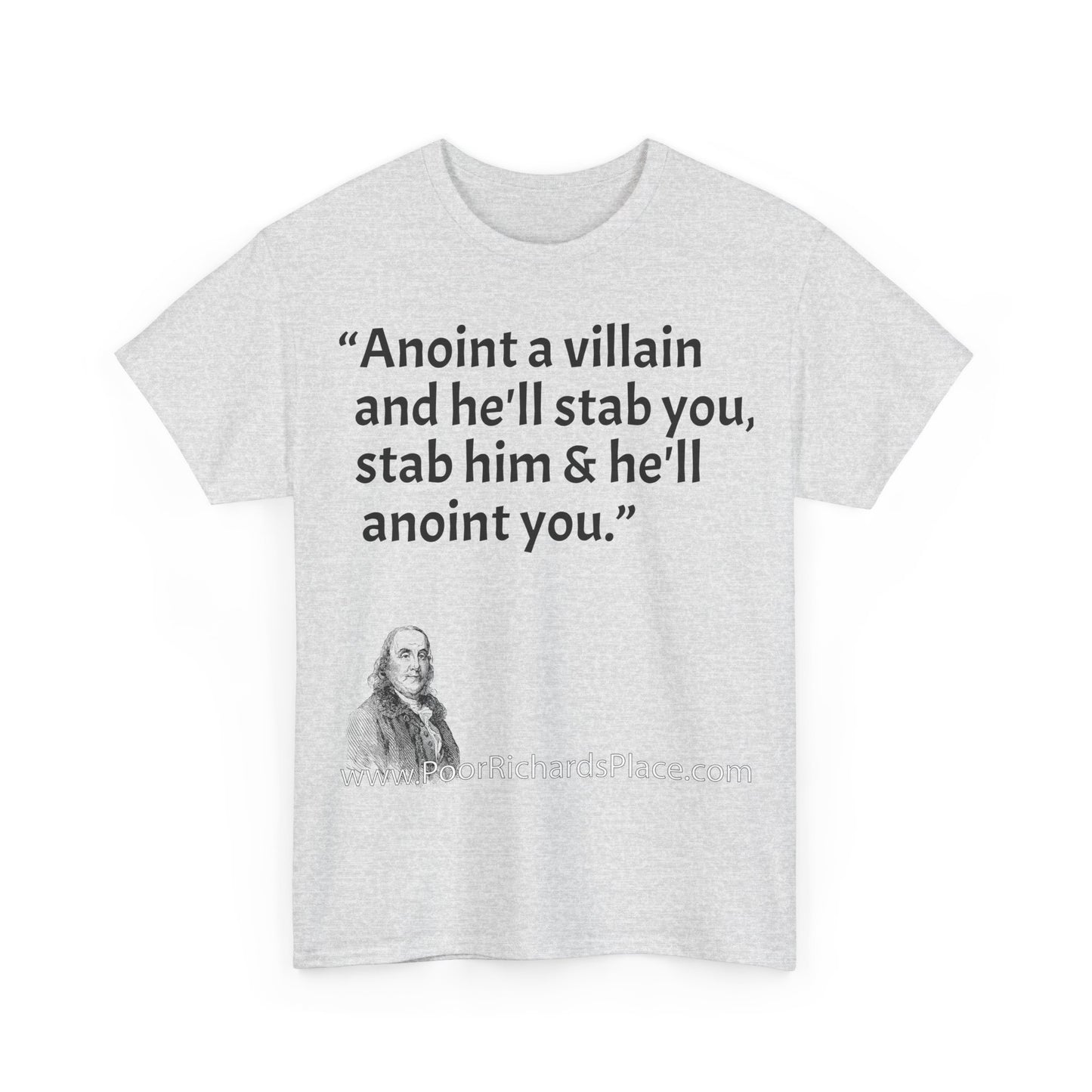 Unisex T-Shirt - Poor Richard Says Anoint a villain and he'll stab you, stab him & he'll anoint you