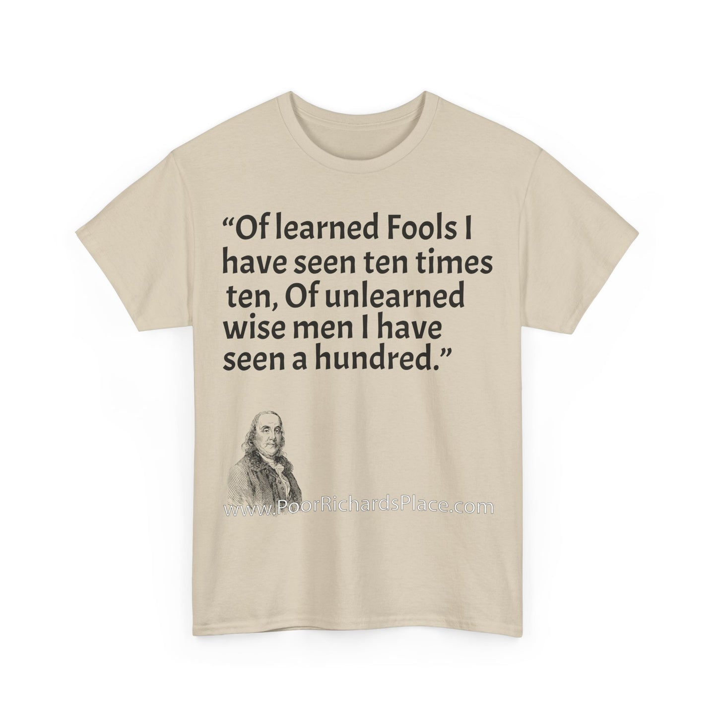 Unisex T-Shirt - Poor Richard Says Of learned Fools I have seen ten times ten, Of unlearned wise men I have seen a hundred