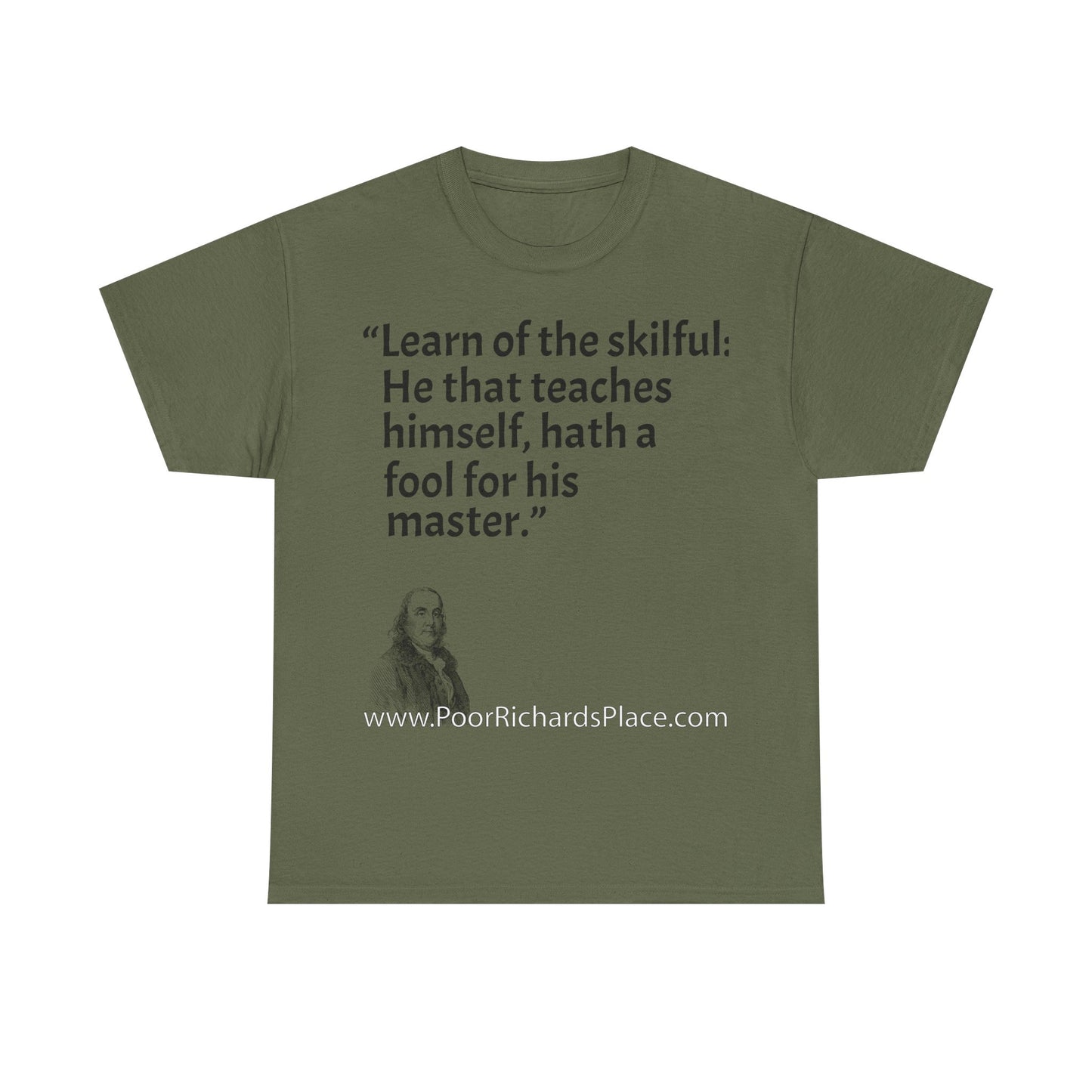 Unisex T-Shirt - Poor Richard Says Learn of the skilful: He that teaches himself, hath a fool for his master