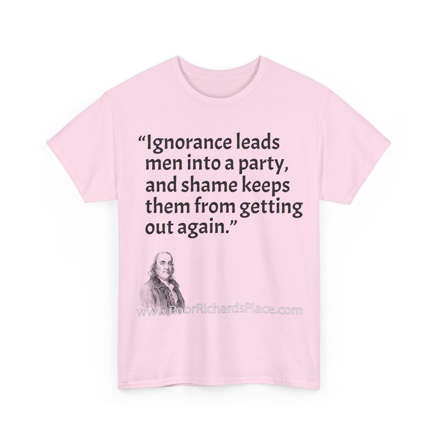 Unisex T-Shirt - Poor Richard Says Ignorance leads men into a party, and shame keeps them from getting out again