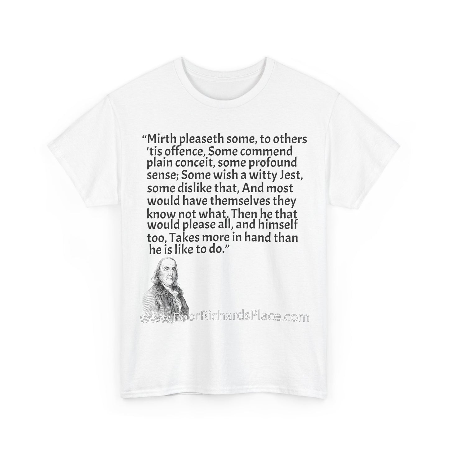 Unisex T-Shirt - Poor Richard Says Mirth pleaseth some to others 'tis offence Some commend plain conceit
