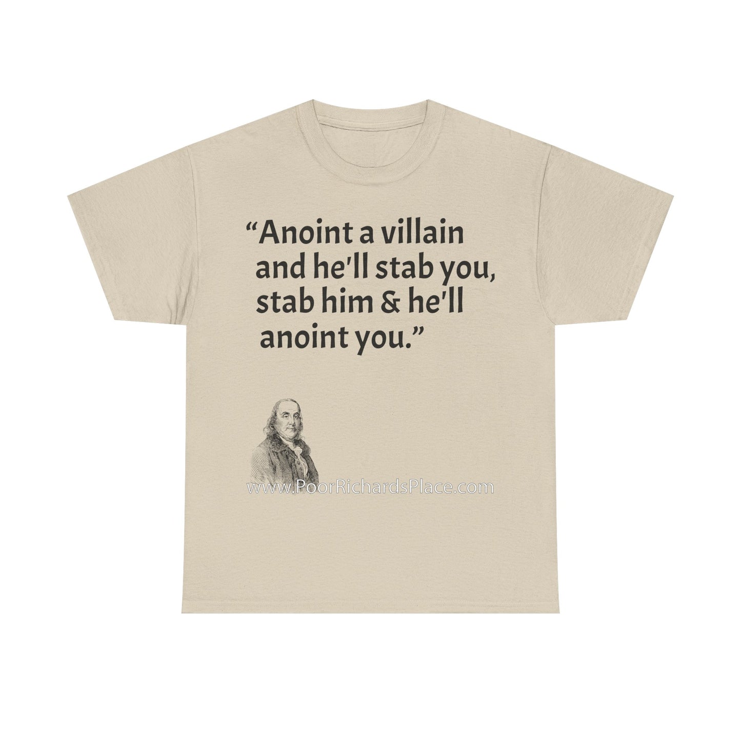 Unisex T-Shirt - Poor Richard Says Anoint a villain and he'll stab you, stab him & he'll anoint you