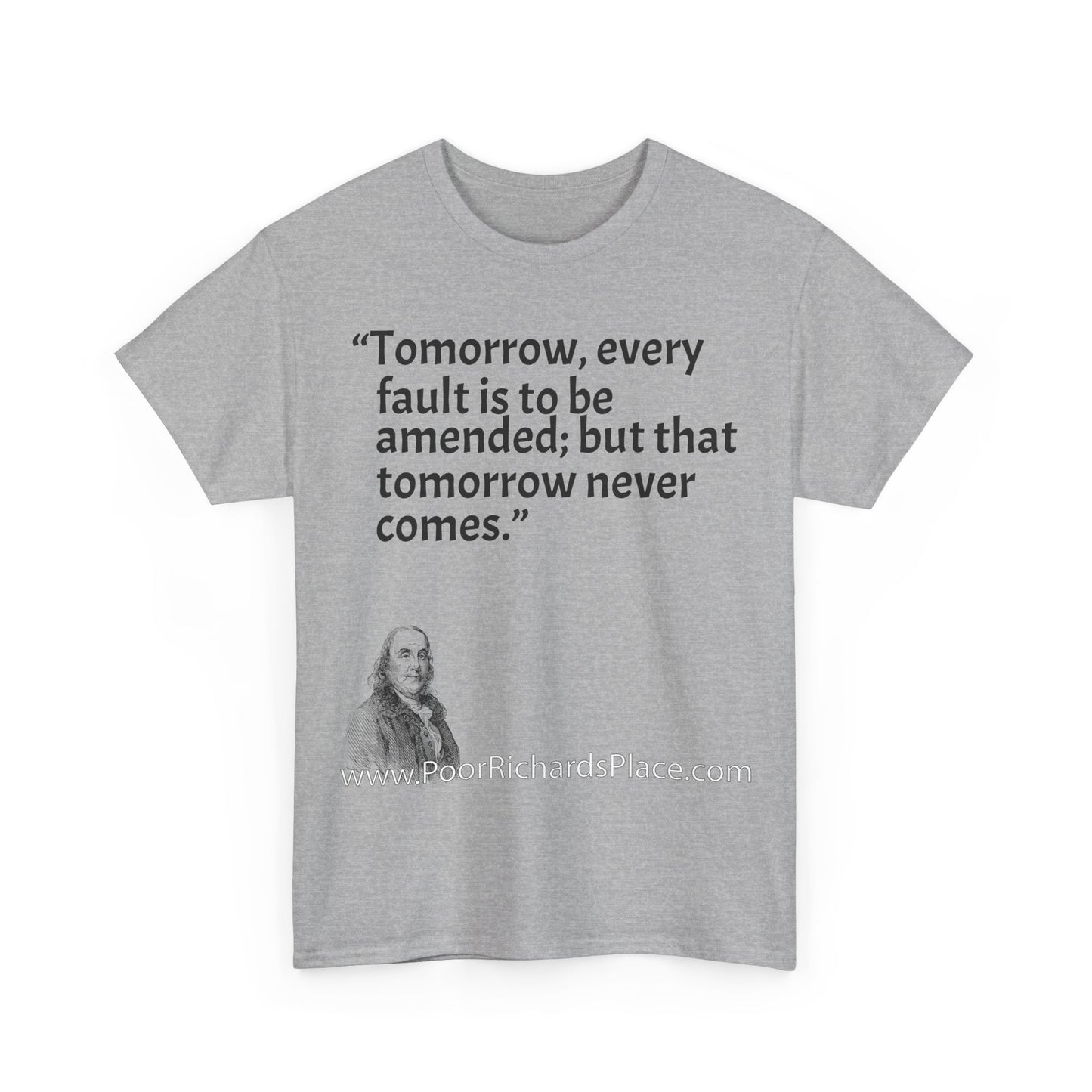 Unisex T-Shirt - Poor Richard Says Tomorrow, every fault is to be amended; but that tomorrow never comes