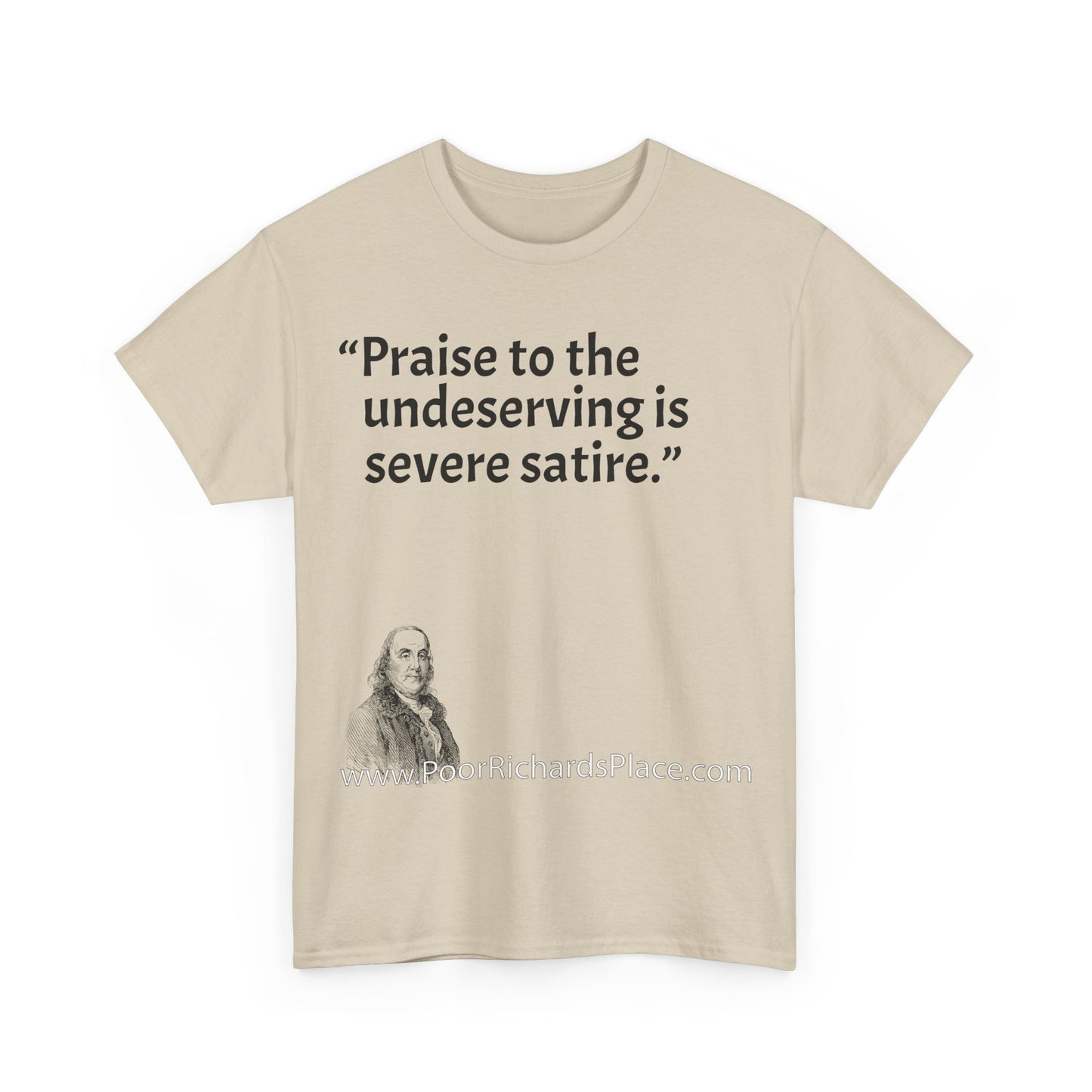 Unisex T-Shirt - Poor Richard Says Praise to the undeserving is severe satire