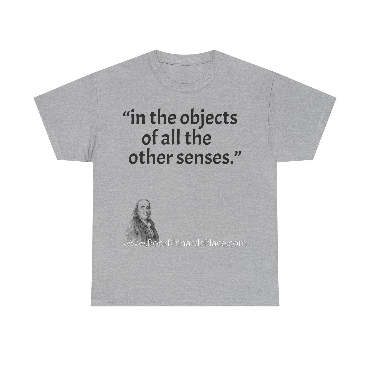 Unisex T-Shirt - Poor Richard Says in the objects of all the other senses
