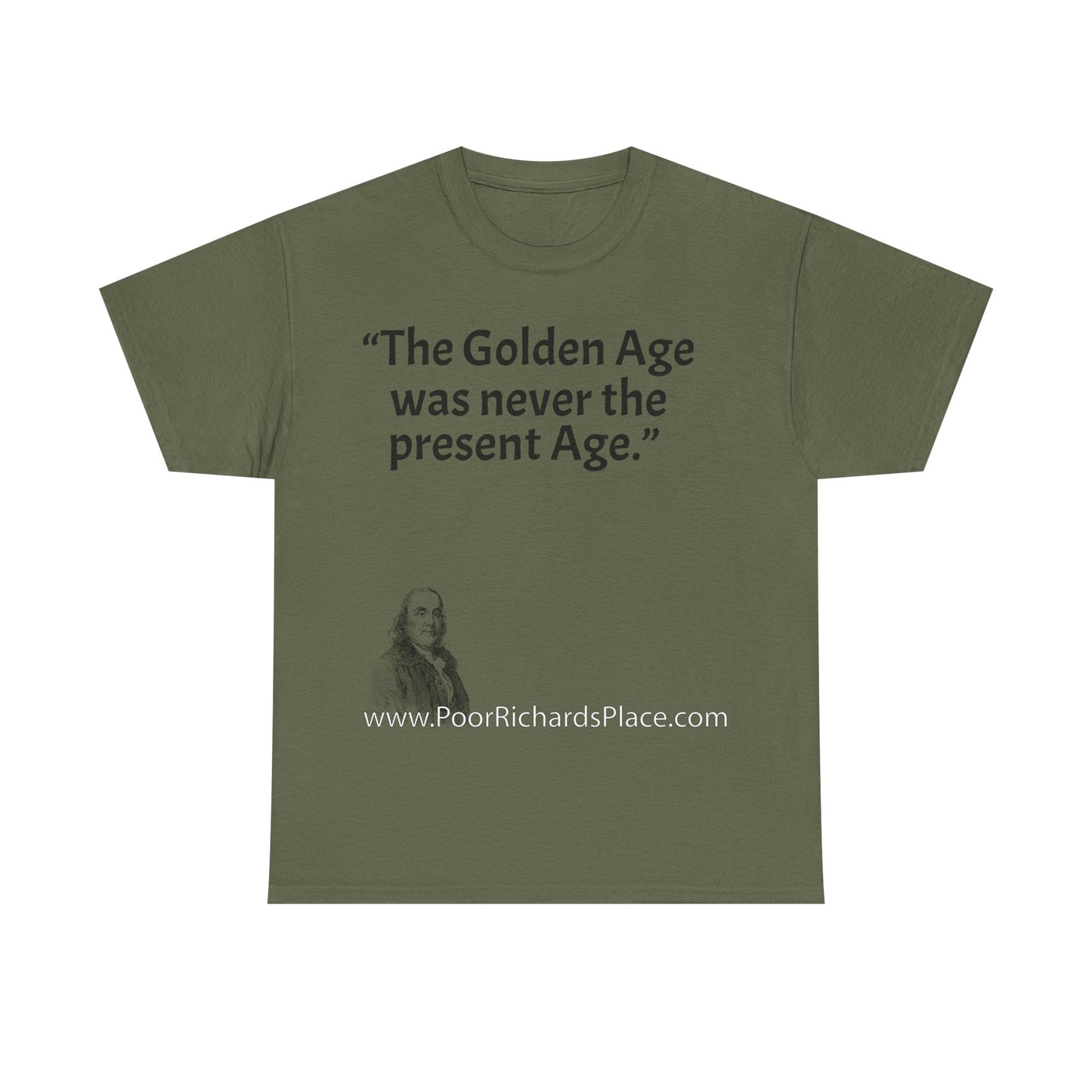 Unisex T-Shirt - Poor Richard Says The Golden Age was never the present Age