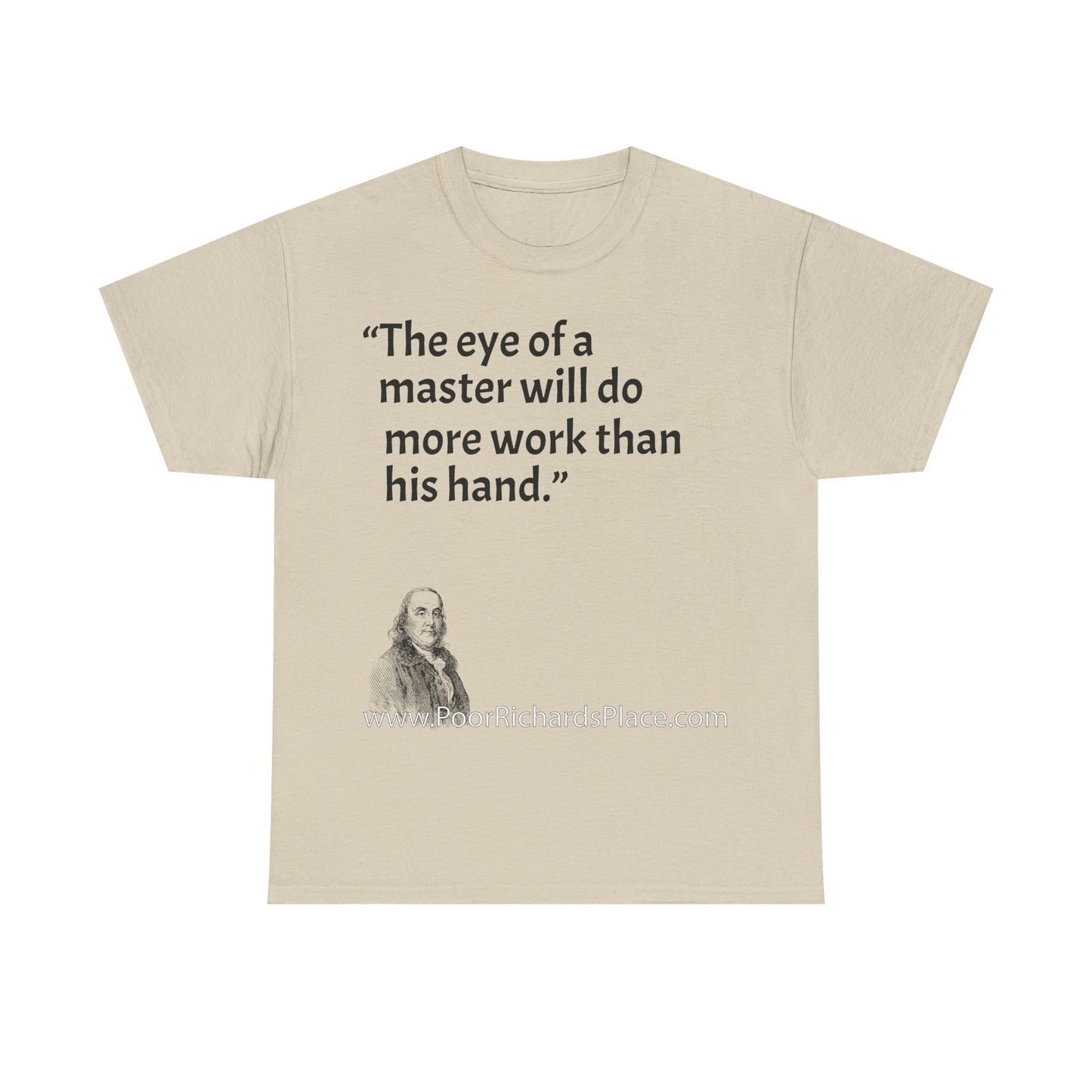 Unisex T-Shirt - Poor Richard Says The eye of a master will do more work than his hand