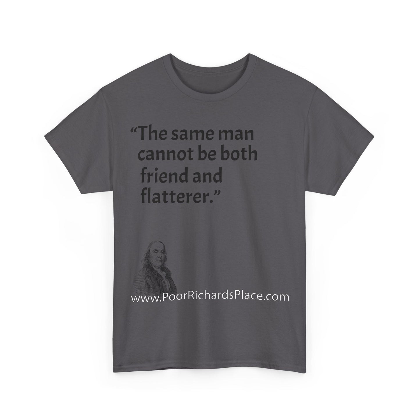 Unisex T-Shirt - Poor Richard Says The same man cannot be both friend and flatterer