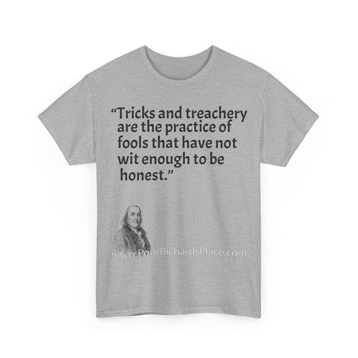 Unisex T-Shirt - Poor Richard Says Tricks and treachery are the practice of fools that have not wit enough to be honest